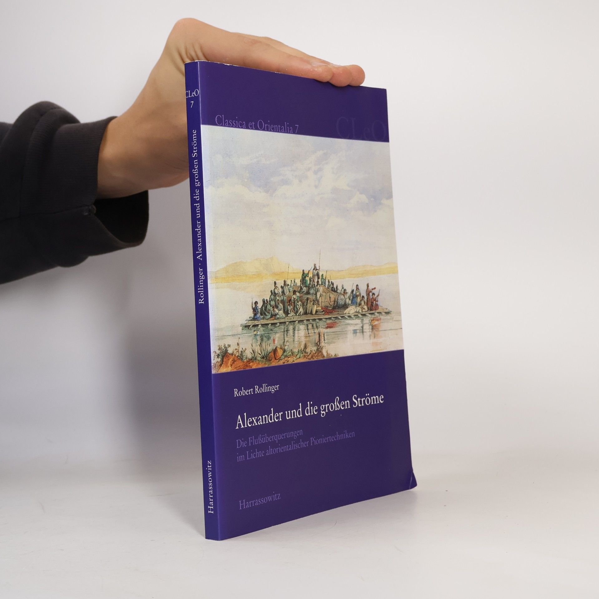 Robert Rollinger Classica et Orientalia - 7: Alexander und die großen Ströme