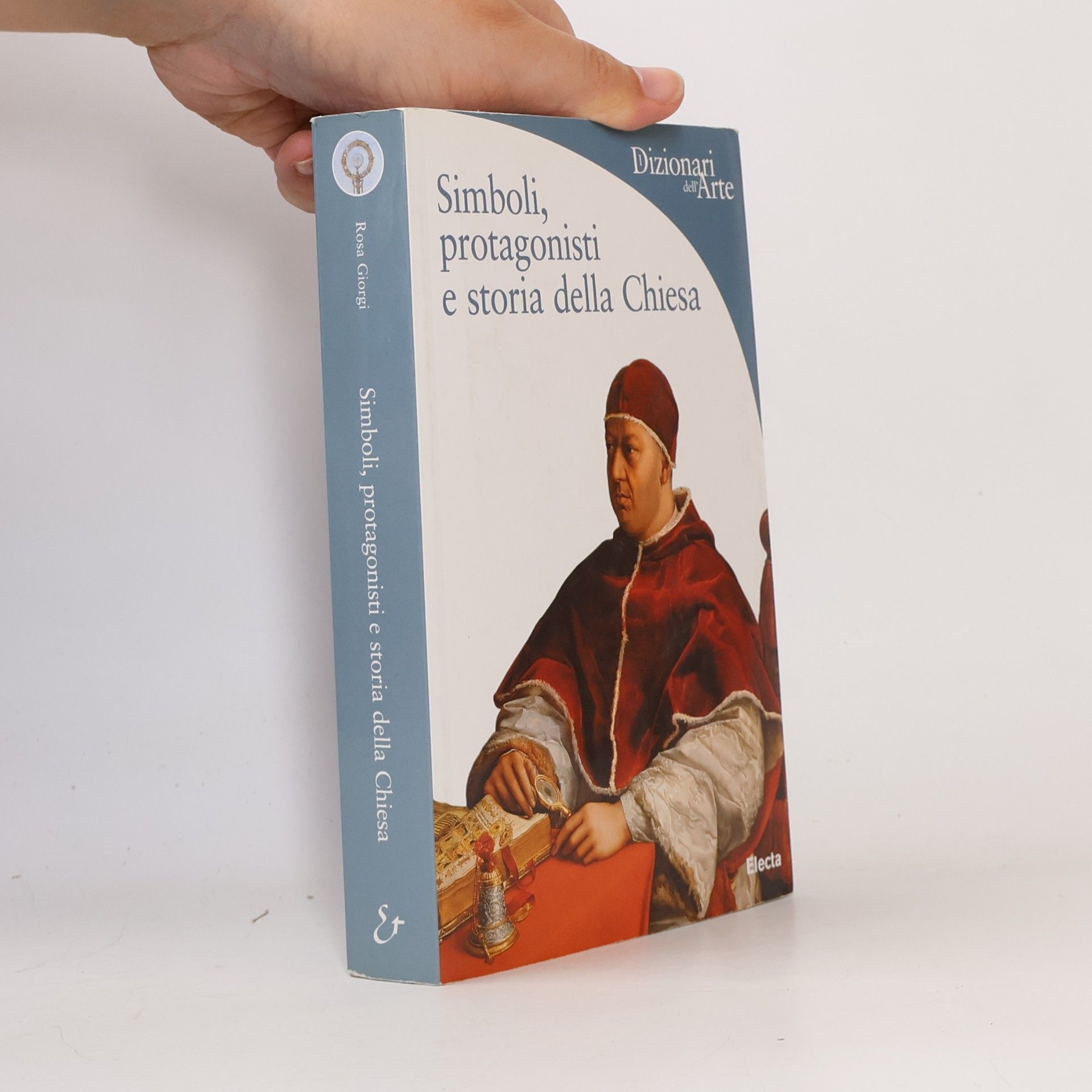 Rosa Giorgi Dizionari dell'Arte: Simboli, protagonisti e storia della Chiesa. Ediz. illustrata