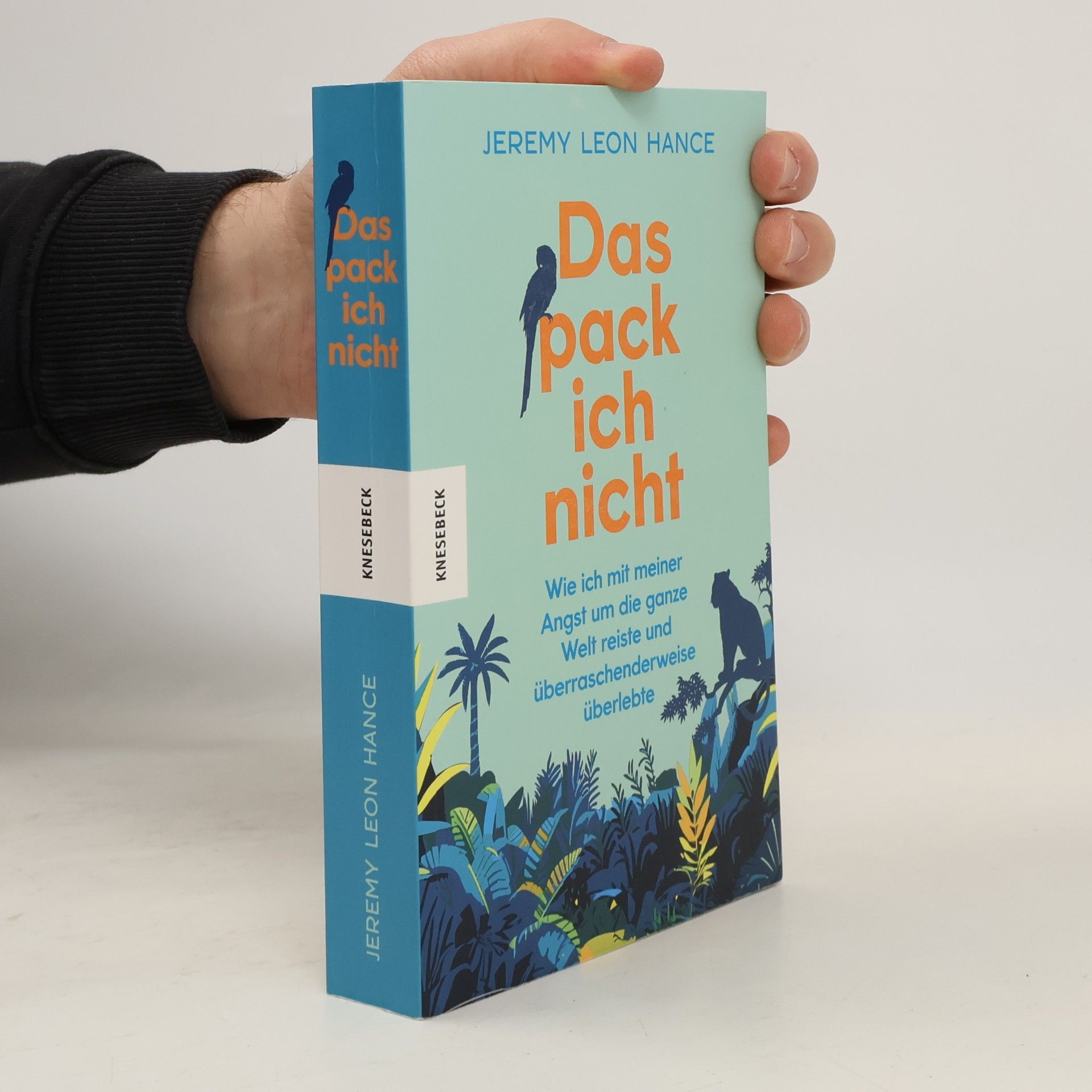 Das pack ich nicht. Wie ich mit meiner Angst um die ganze Welt reiste und überraschenderweise überlebte