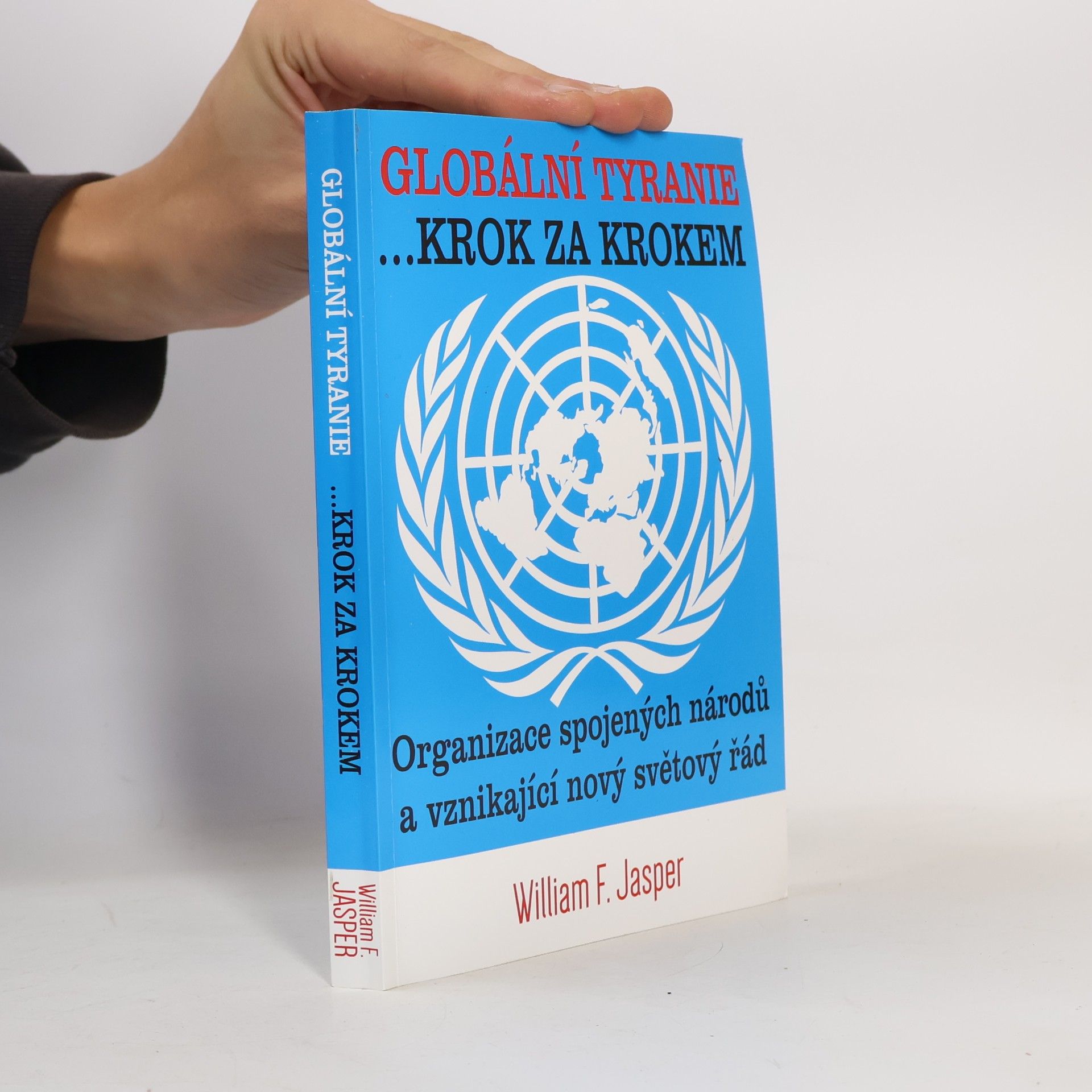Globální tyranie ... Krok za krokem: Organizace spojených národů a vznikající nový světový řád