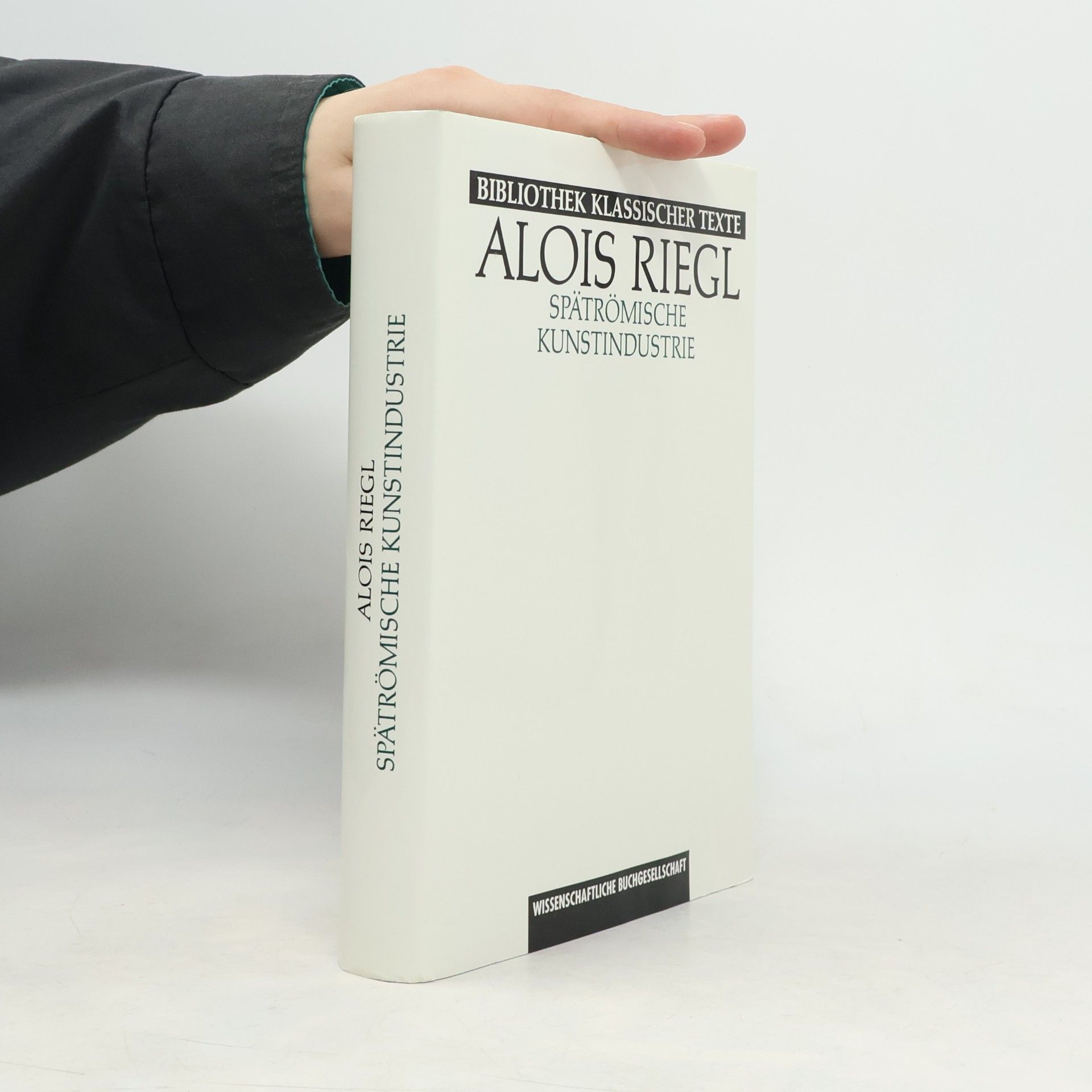 Alois Riegl Bibliothek Klassischer Texte: Spätrömische Kunstindustrie