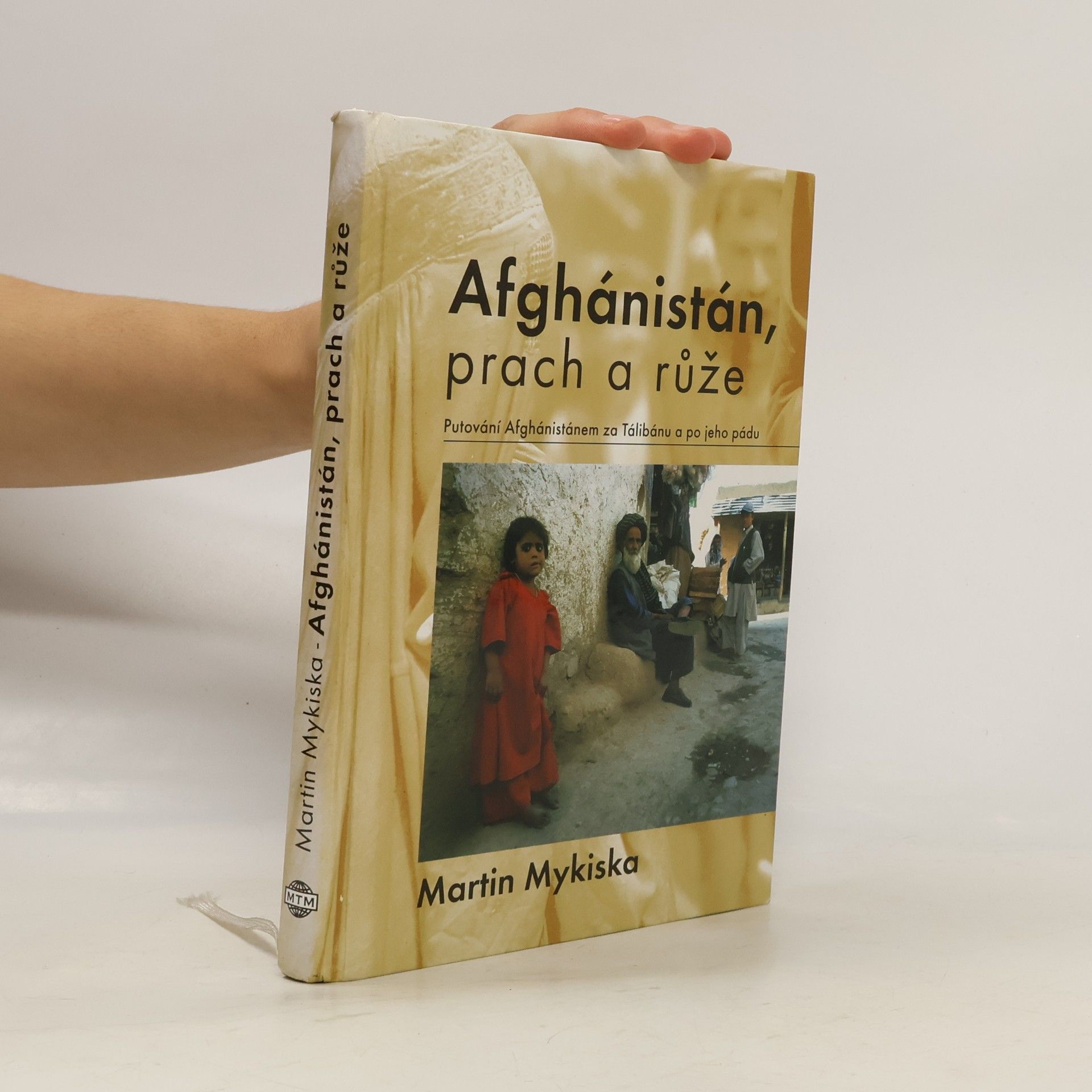 Martin Mykiska Afghánistán, prach a růže: Putování Afghánistánem za Tálibánu a po jeho pádu