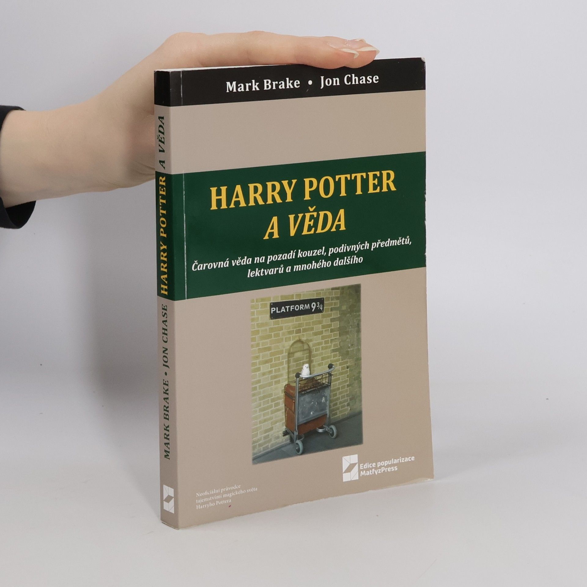 Mark Brake Harry Potter a věda : čarovná věda na pozadí kouzel, podivných předmětů, lektvarů a mnohého dalšího