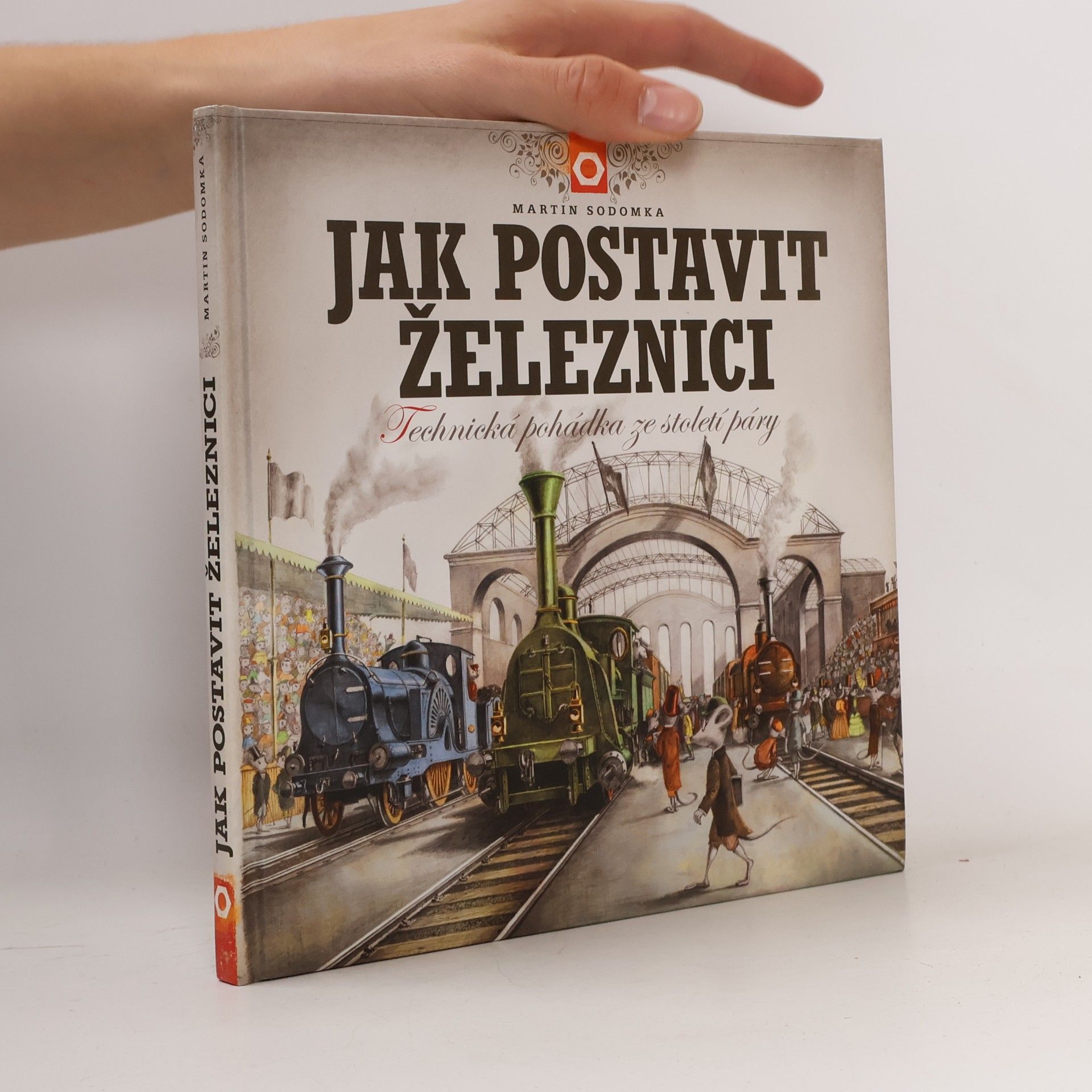 Martin Sodomka Jak postavit železnici. Technická pohádka ze století páry