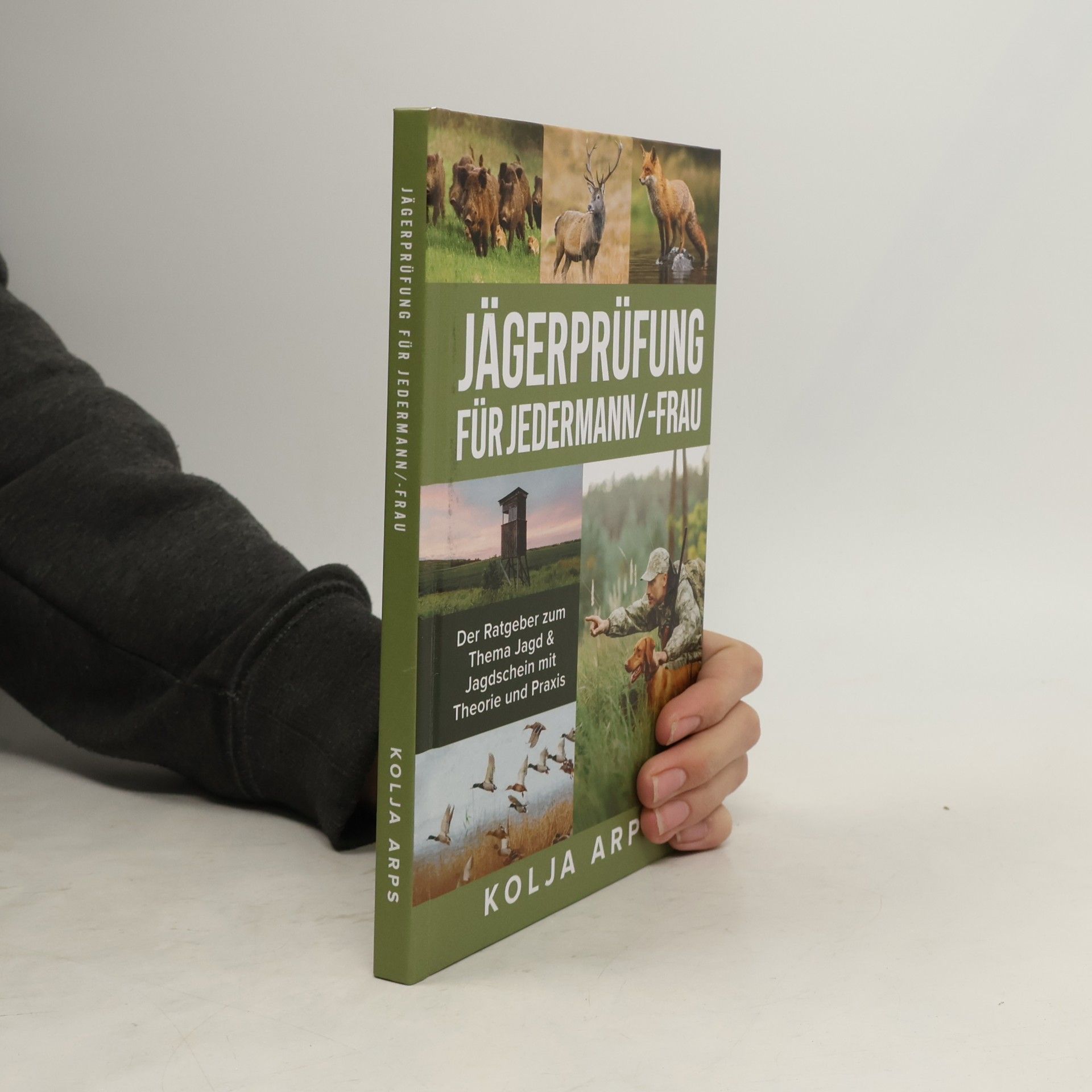 Kolja Arps Jägerprüfung für Jedermann/-Frau - Der Ratgeber zum Thema Jagd & Jagdschein mit Theorie und Praxis