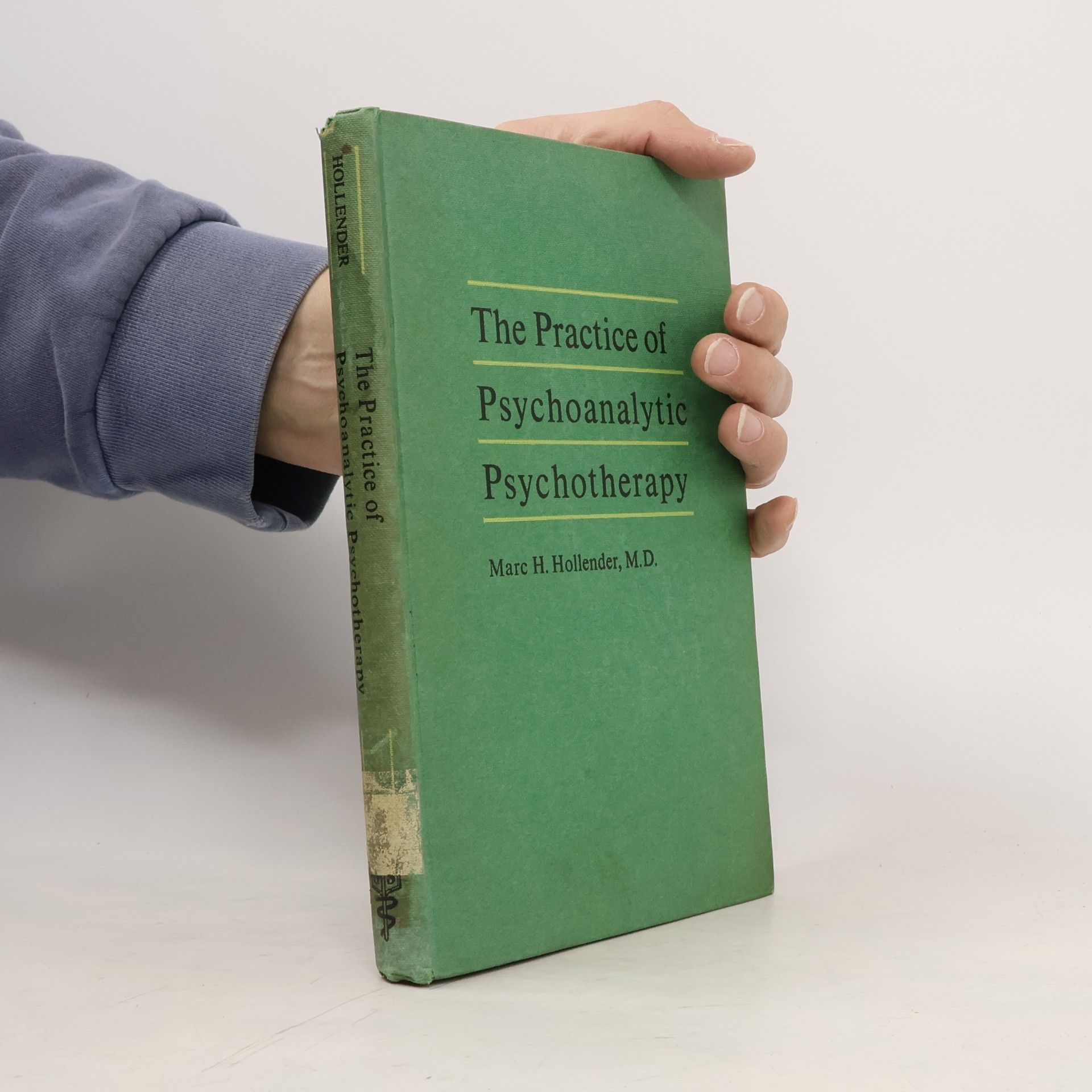 Marc H. Hollender, M.D. The Practice of Psychoanalytic Psychotherapy
