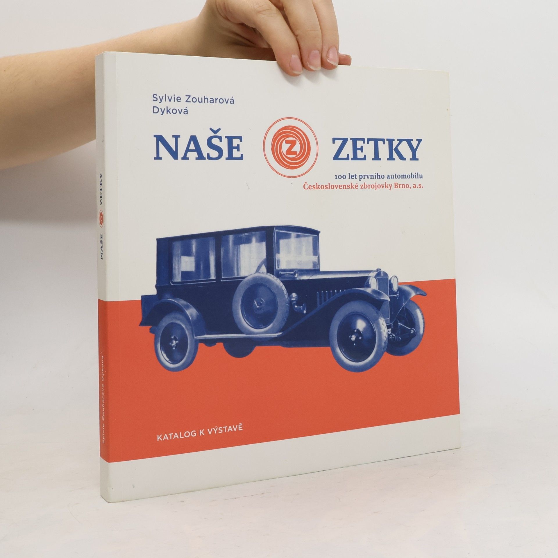 Naše Zetky: 100 let prvního automobilu Československé zbrojovky Brno, a.s.