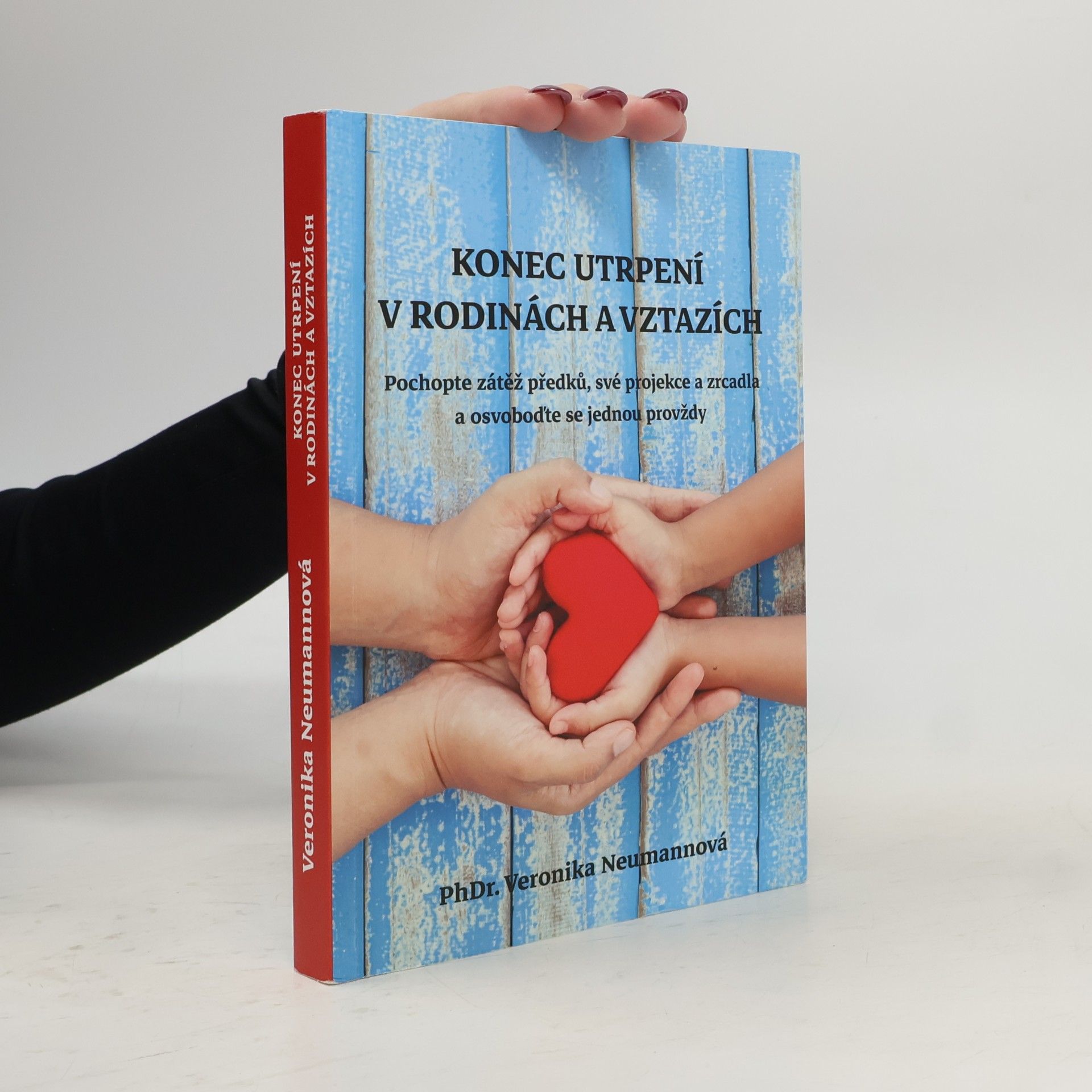 Veronika Neumannová Konec utrpení v rodinách a vztazích. Pochopte zátěž předků, své projekce a zrcadla a osvoboďte se jednou provždy