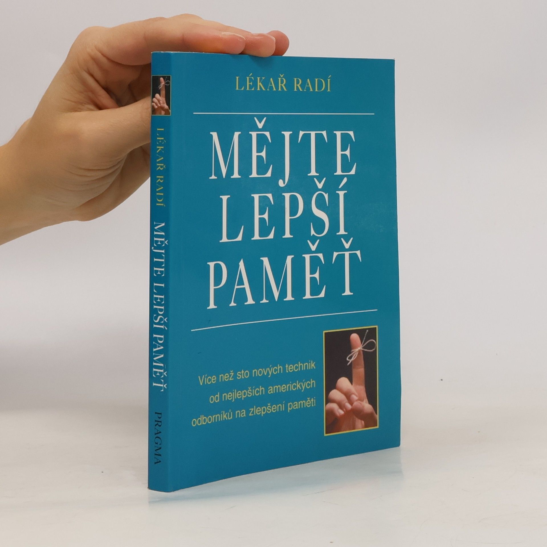 Autorenkollektiv Mějte lepší paměť : lékař radí : více než sto nových technik od nejlepších amerických odborníků na zlepšení paměti