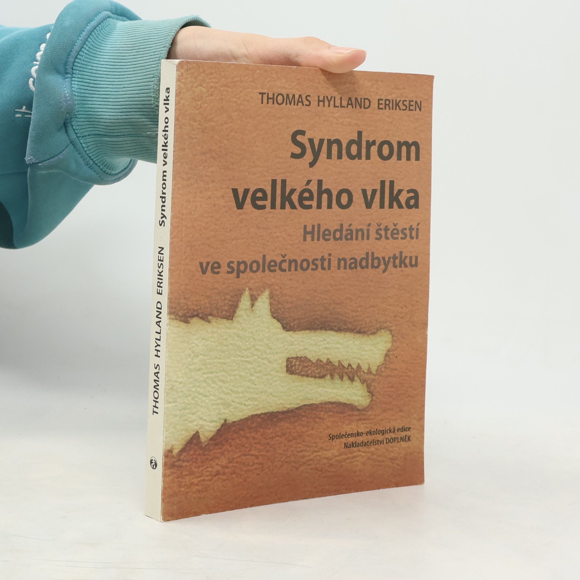Thomas Hylland Eriksen Syndrom velkého vlka : hledání štěstí ve společnosti nadbytku