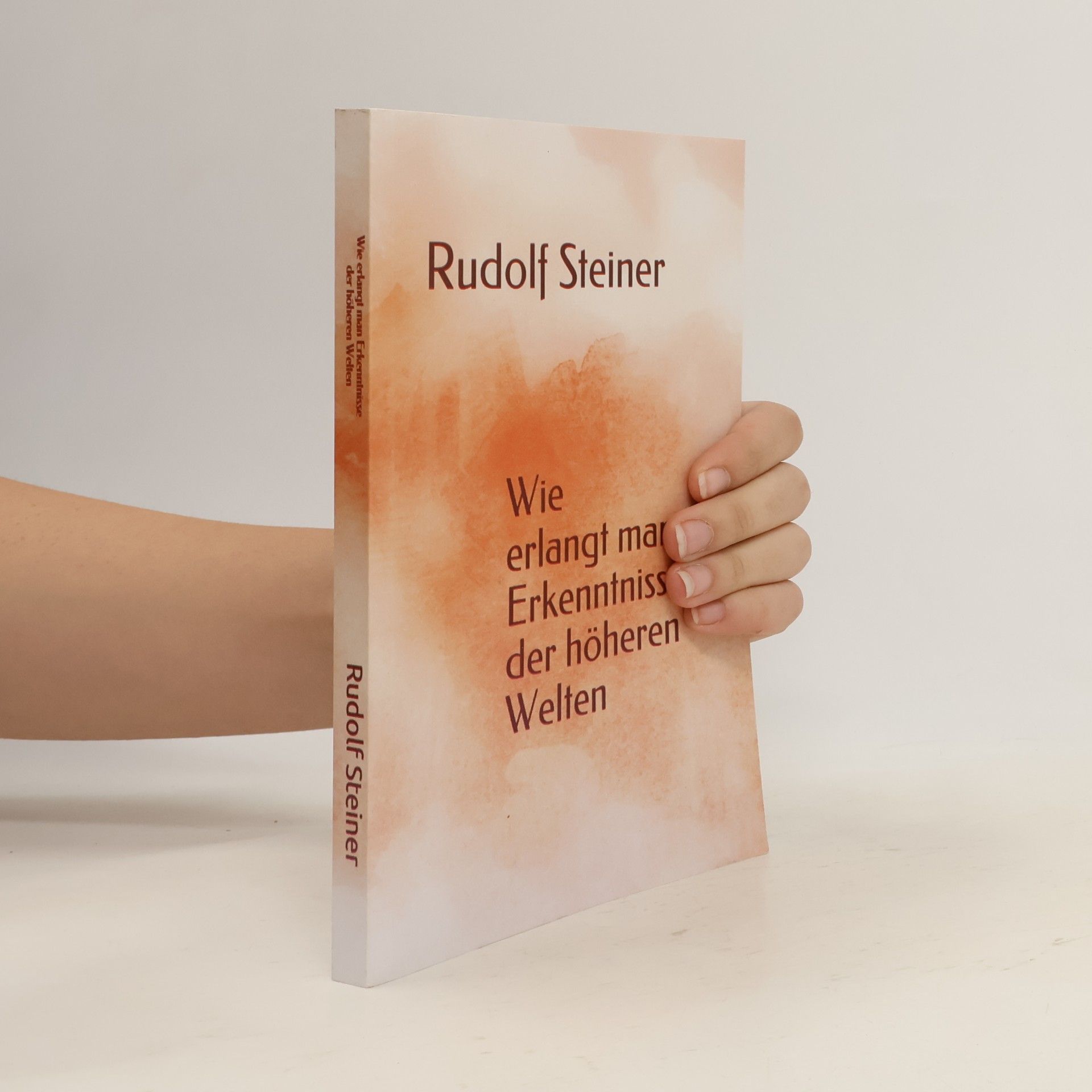 Rudolf Steiner Wie erlangt man Erkenntnisse der höheren Welten
