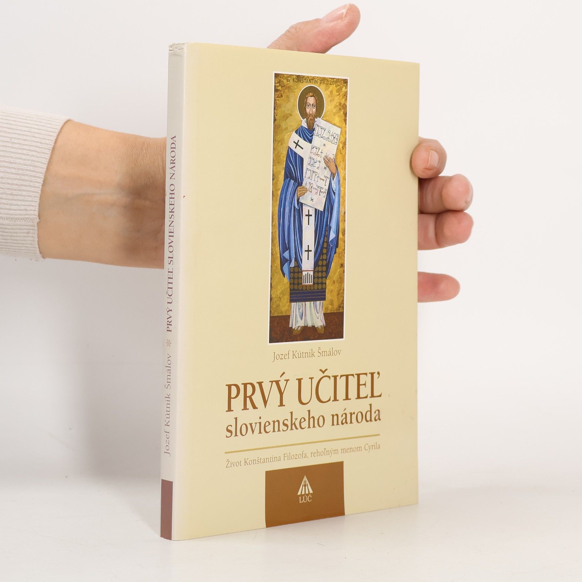 Prvý učiteľ slovienskeho národa : [život Konštantína Filozofa, rehoľným menom Cyrila]
