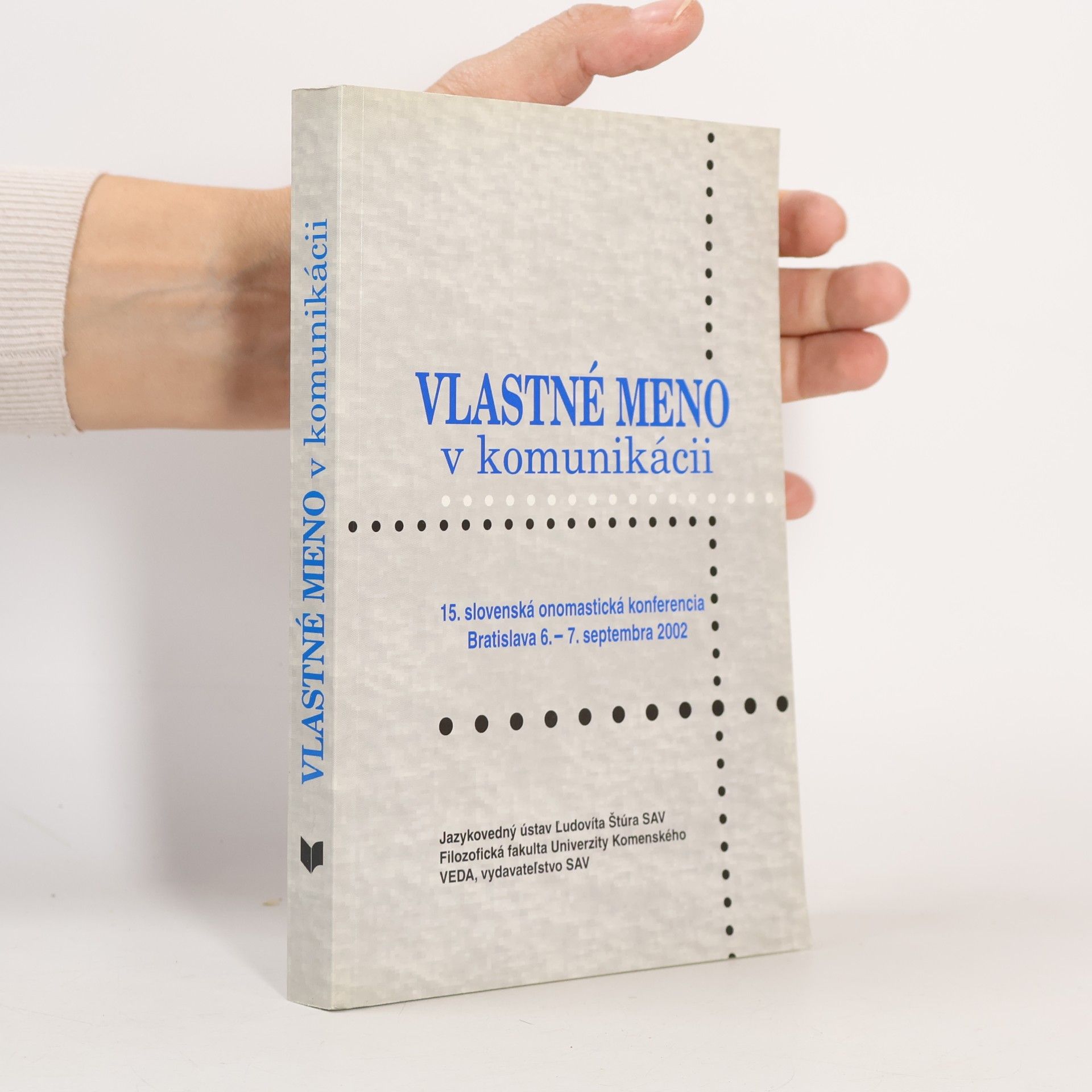 Vlastné méno v komunikácii. 15. slovenská onomastická konferencia Bratislava 6.-7. septembra 2002. Zborník referátov.