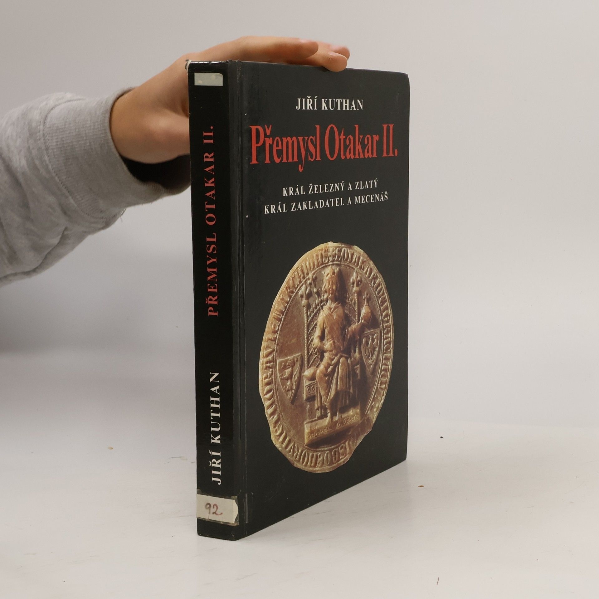 Přemysl Otakar II. : král železný a zlatý, král zakladatel a mecenáš