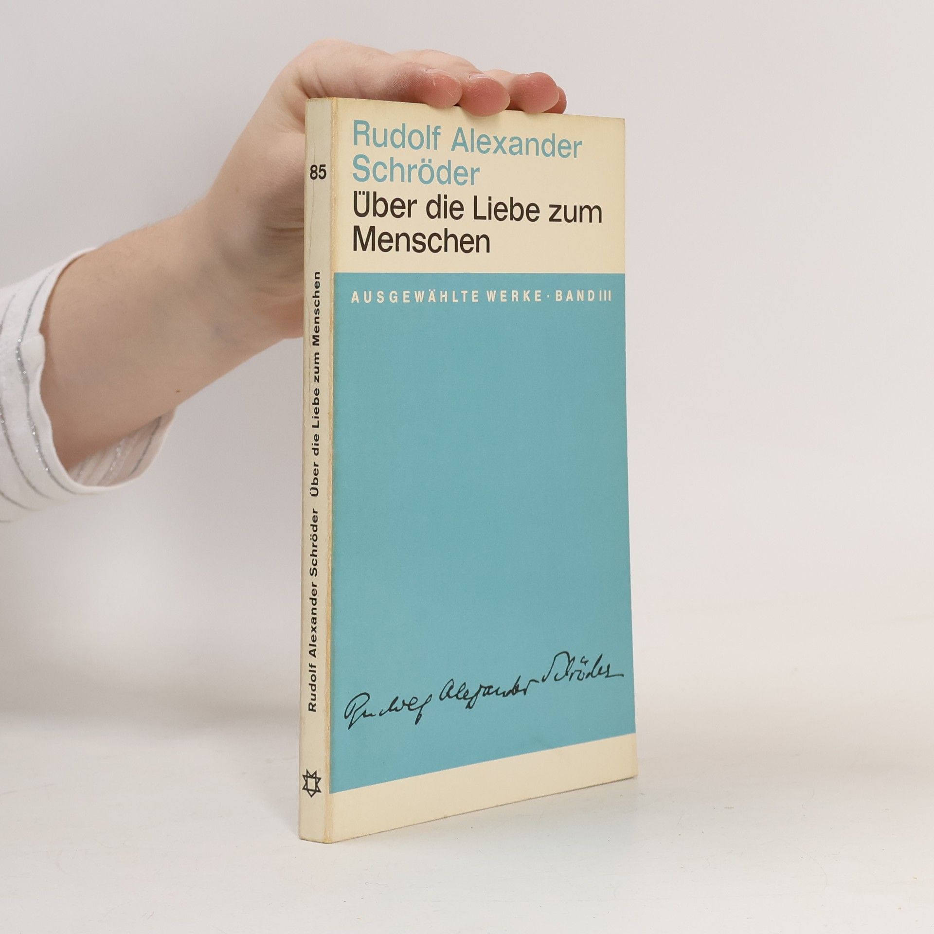 Rudolf Alexander Schröder Über die Liebe zum Menschen