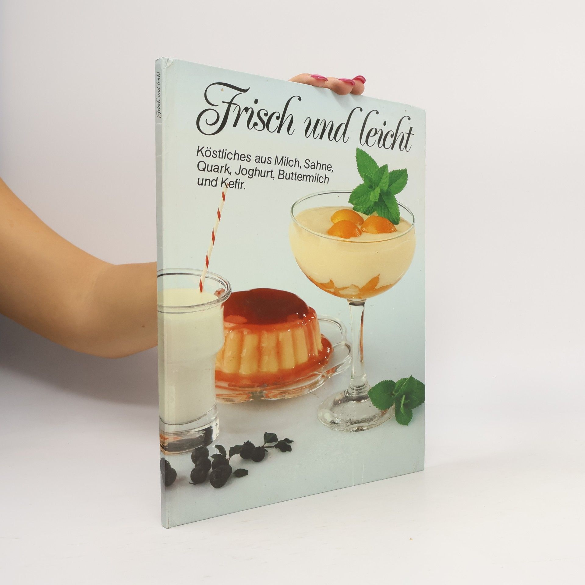 Autorenkollektiv Frisch und leicht. Köstliches aus Milch, Sahne, Quark, Joghurt, Buttermilch und Kefir