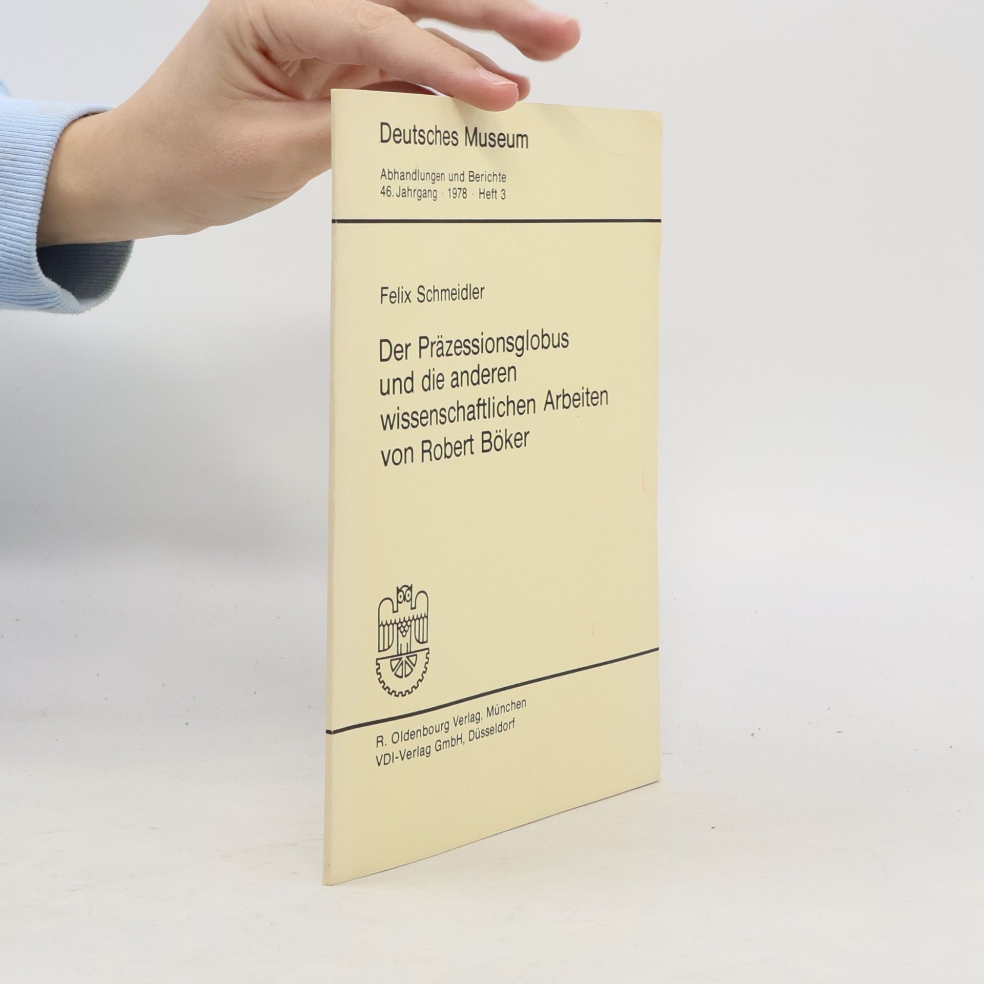 Felix Schmeidler Deutsches Museum Abhandlungen und Berichte - 46. Jahrgang 1978 Heft 3: Der Präzessionsglobus und die anderen wissenschaftlichen Arbeiten von Robert Böker