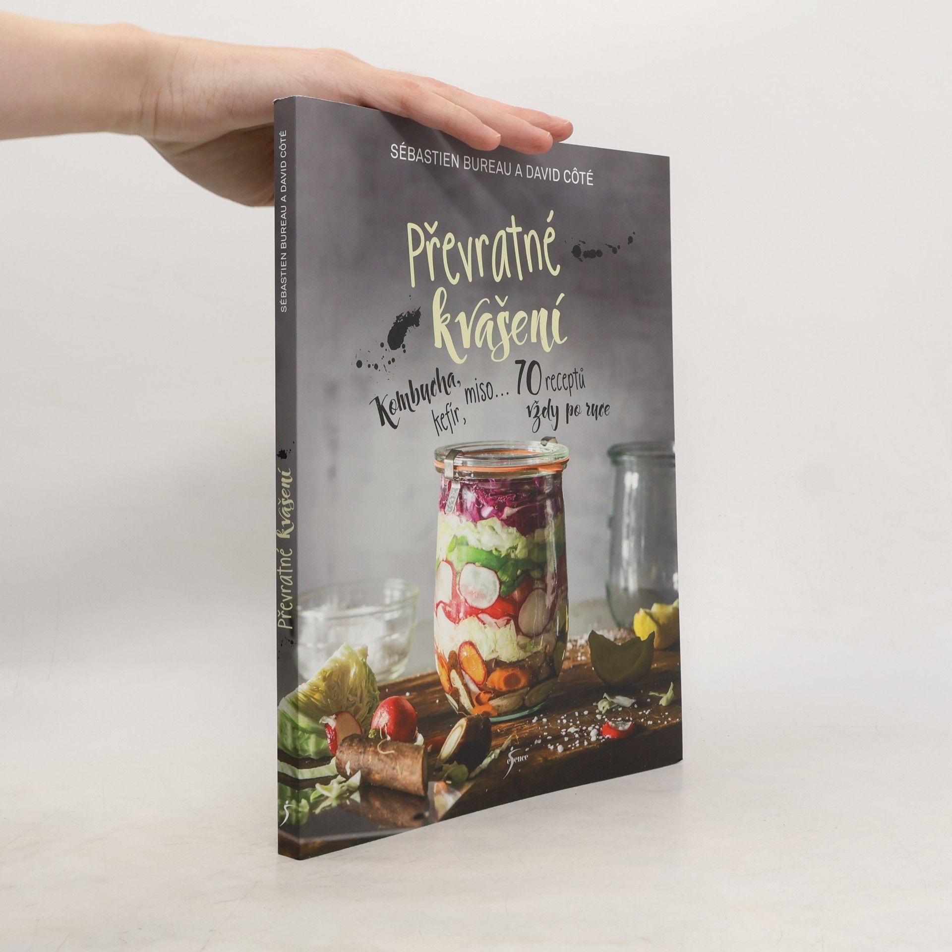 Převratné kvašení : kombucha, kefír, miso... : 70 receptů vždy po ruce