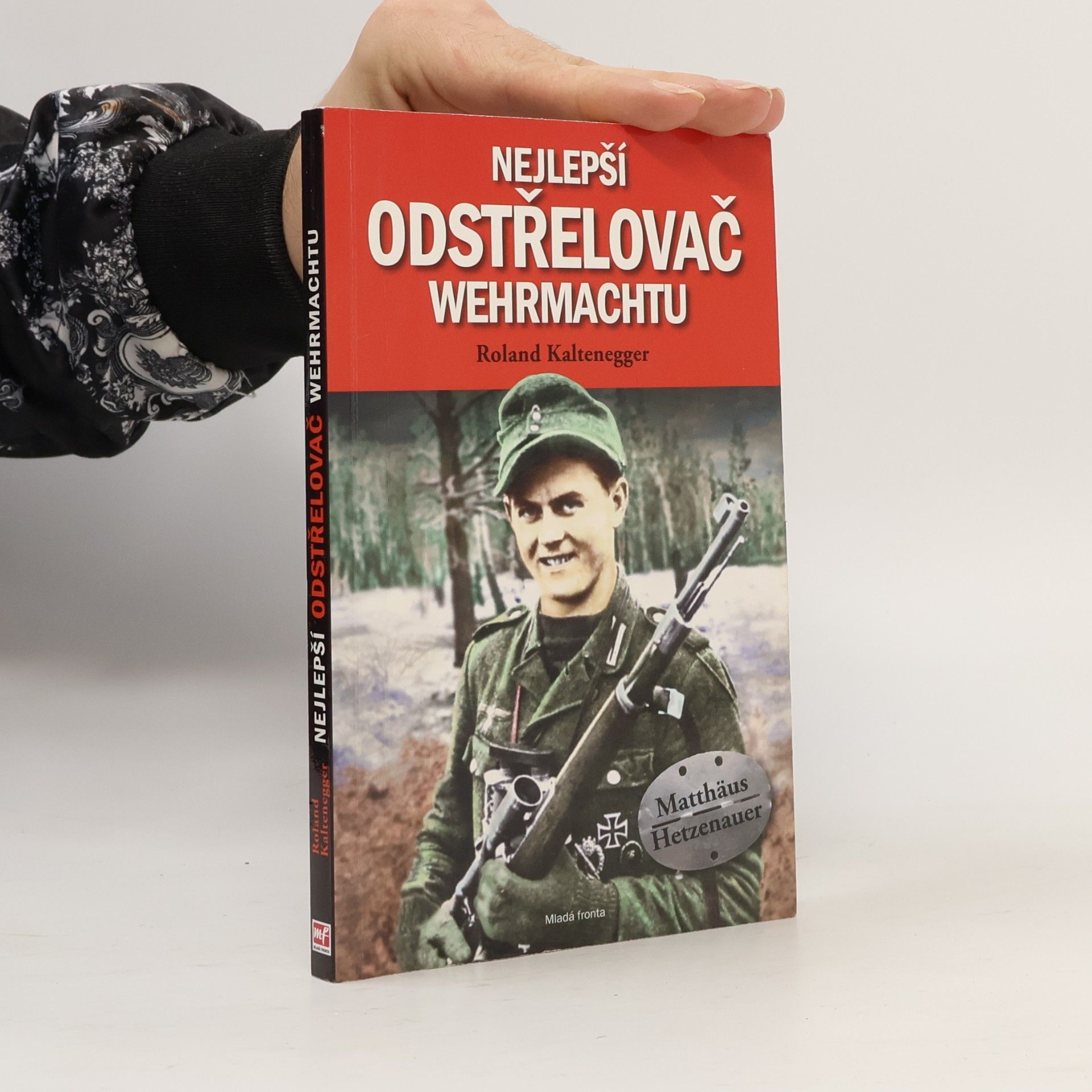 Roland Kaltenegger Nejlepší odstřelovač wehrmachtu. Matthäus Hetzenauer
