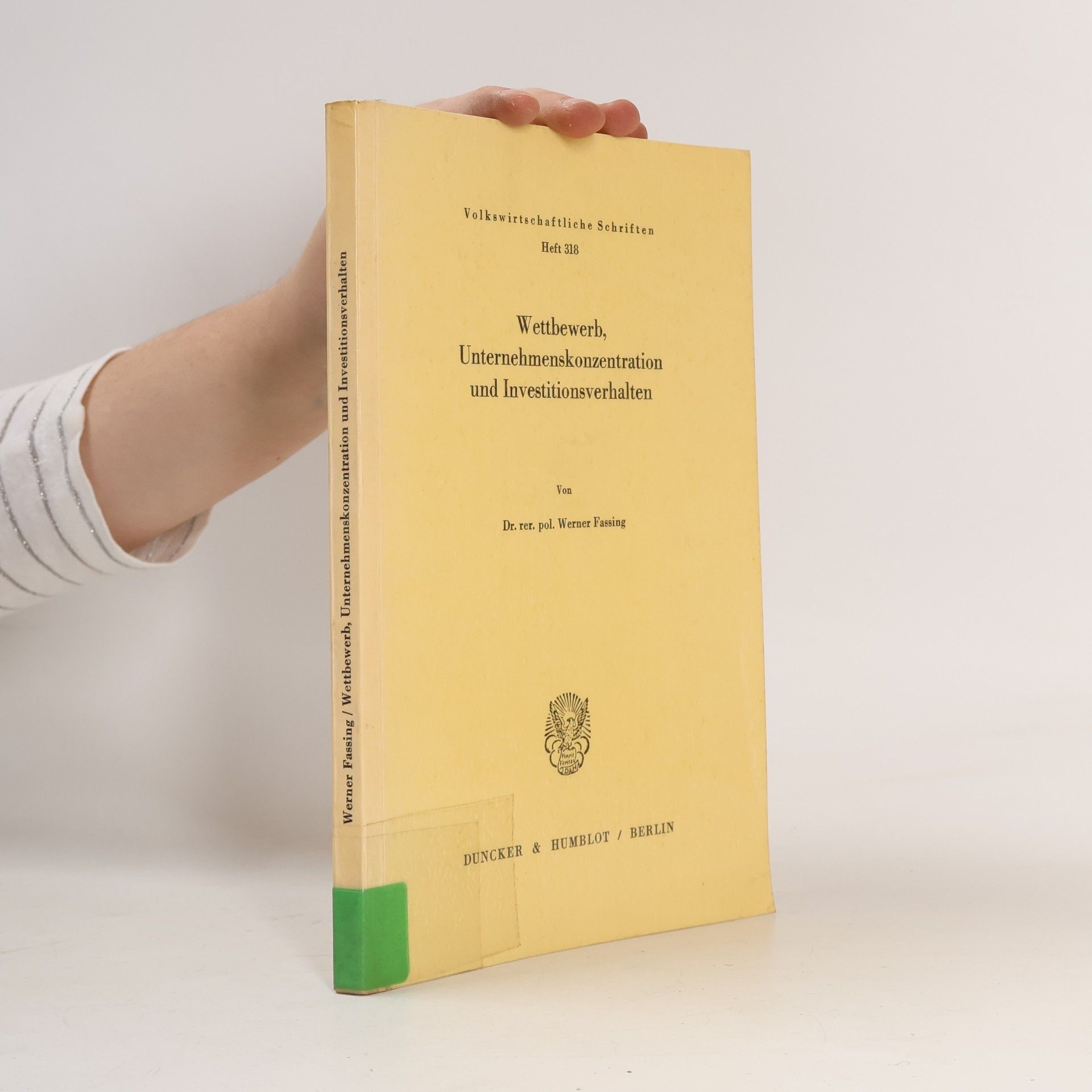 Werner Fassing Volkswirtschaftliche Schriften - 318: Wettbewerb, Unternehmenskonzentration und Investitionsverhalten