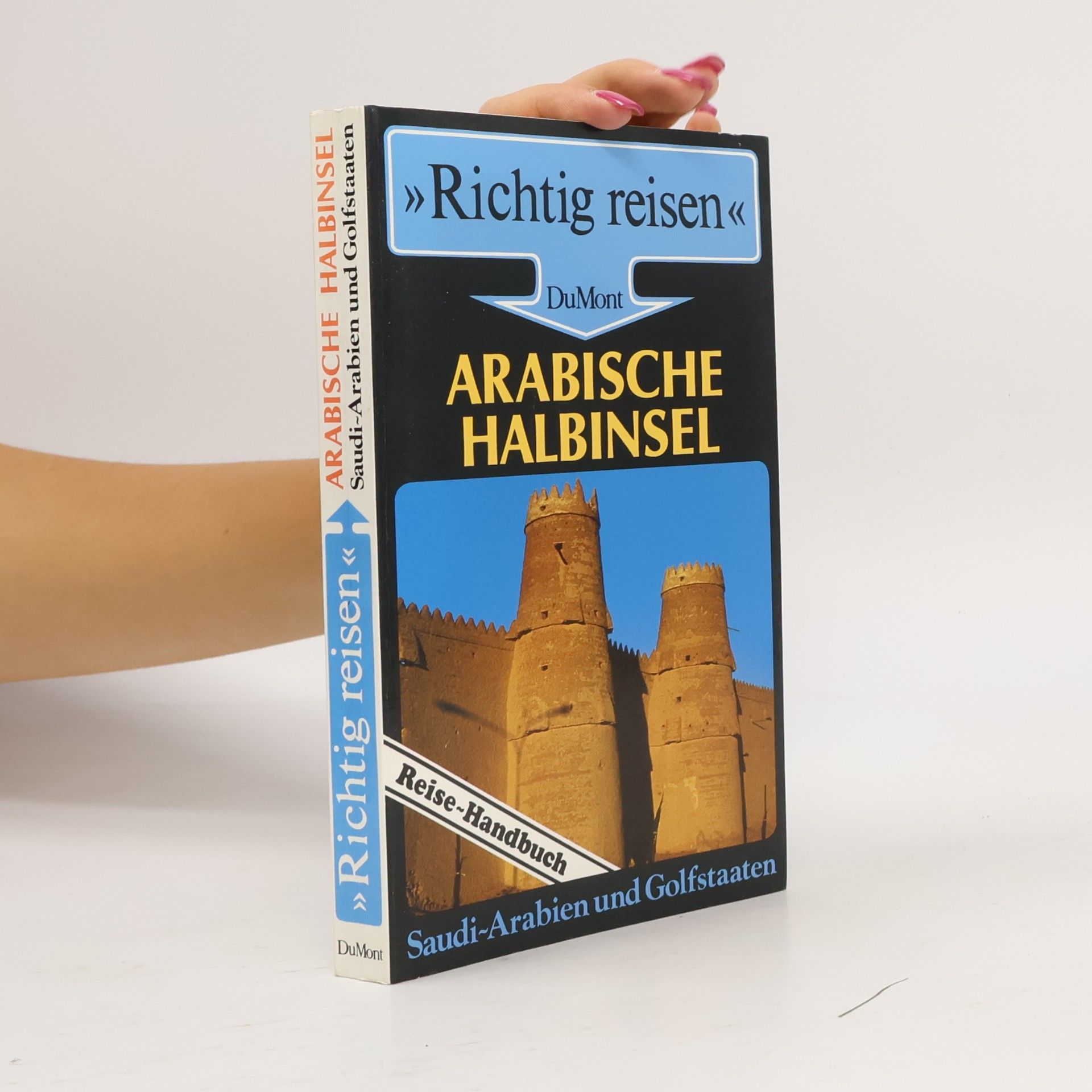 Arabische Halbinsel : Saudi-Arabien und Golfstaaten ; Reise-Handbuch