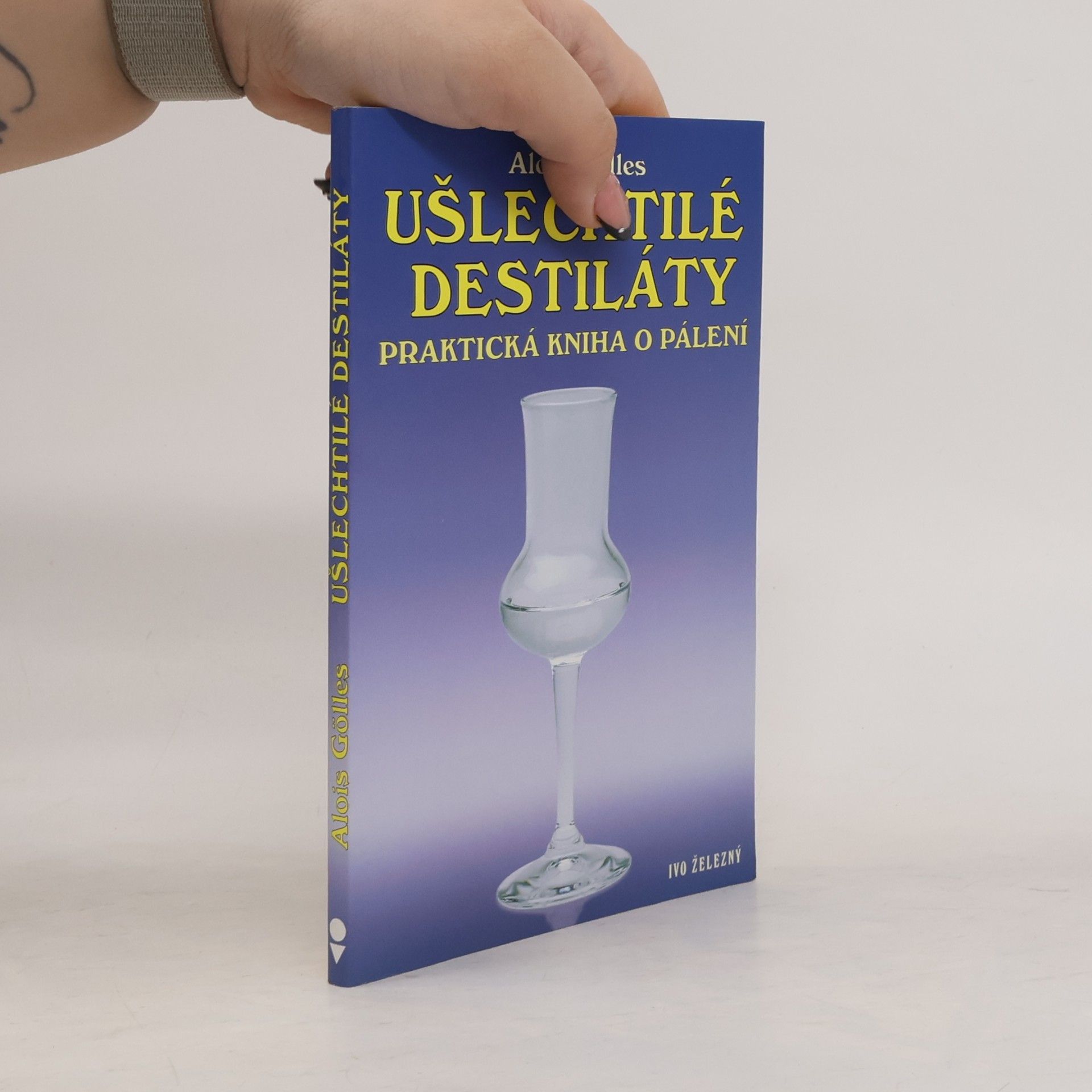 Ušlechtilé destiláty. Praktická kniha o pálení