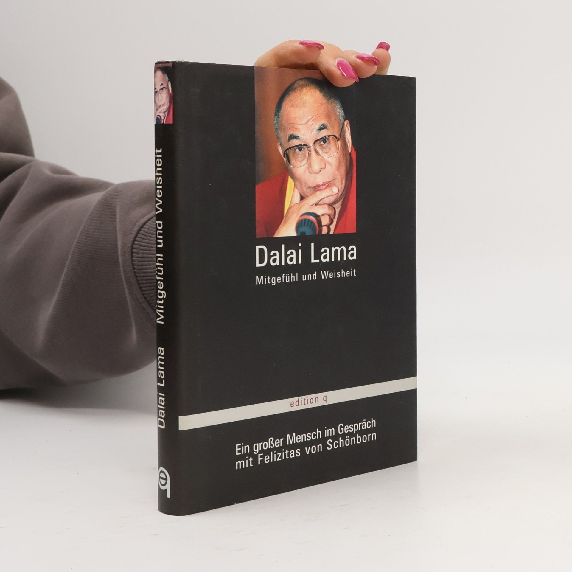 Dalai Lama - Mitgefühl und Weisheit. Ein grosser Mensch im Gespräch mit Felizitas von Schönborn