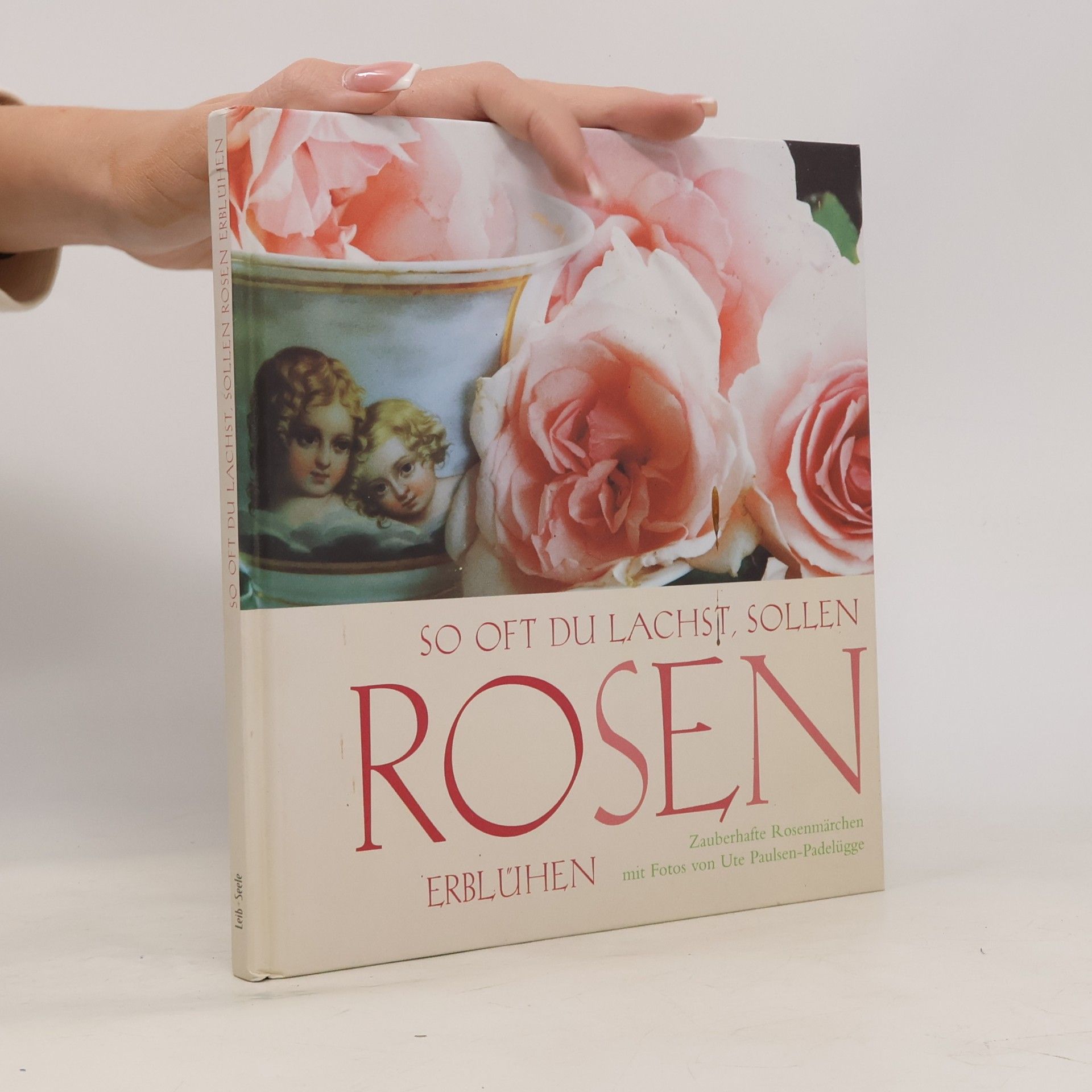 So oft du lachst, sollen Rosen erblühen. Zauberhafte Rosenmärchen