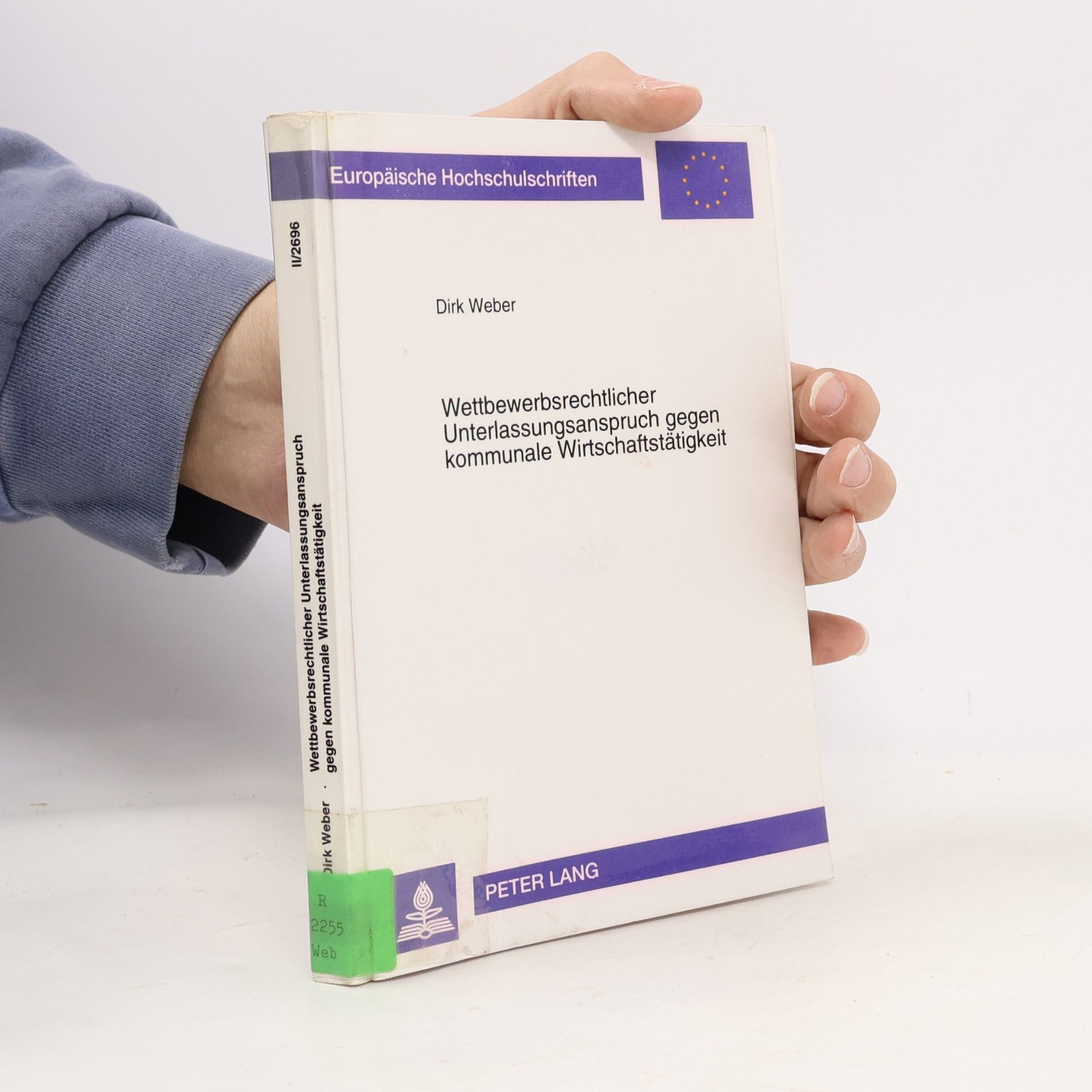 Dirk Weber Europäische Hochschulschriften - II/2696: Wettbewerbsrechtlicher Unterlassungsanspruch gegen kommunale Wirtschaftstätigkeit