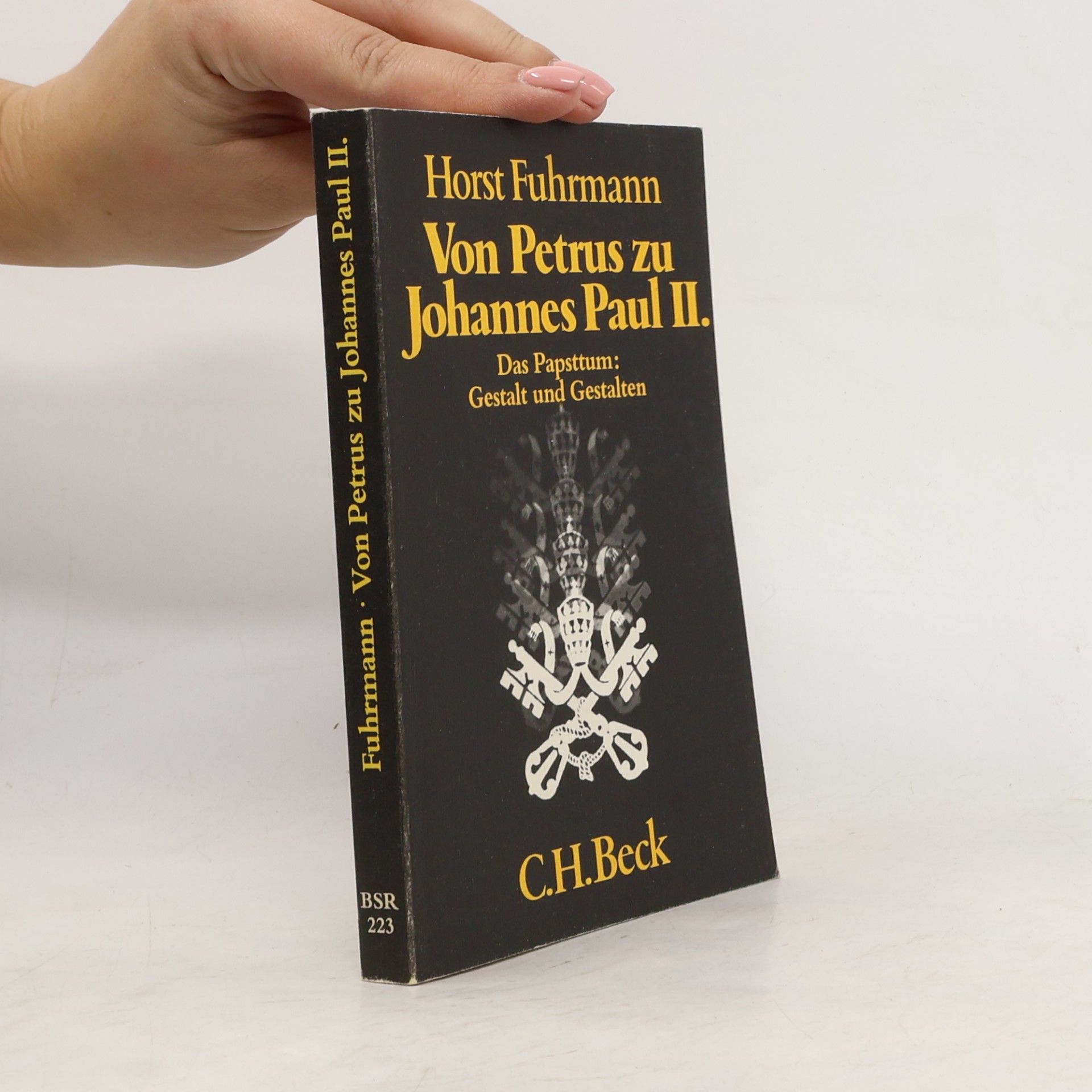 Von Petrus zu Johannes Paul II. : das Papsttum: Gestalt und Gestalten