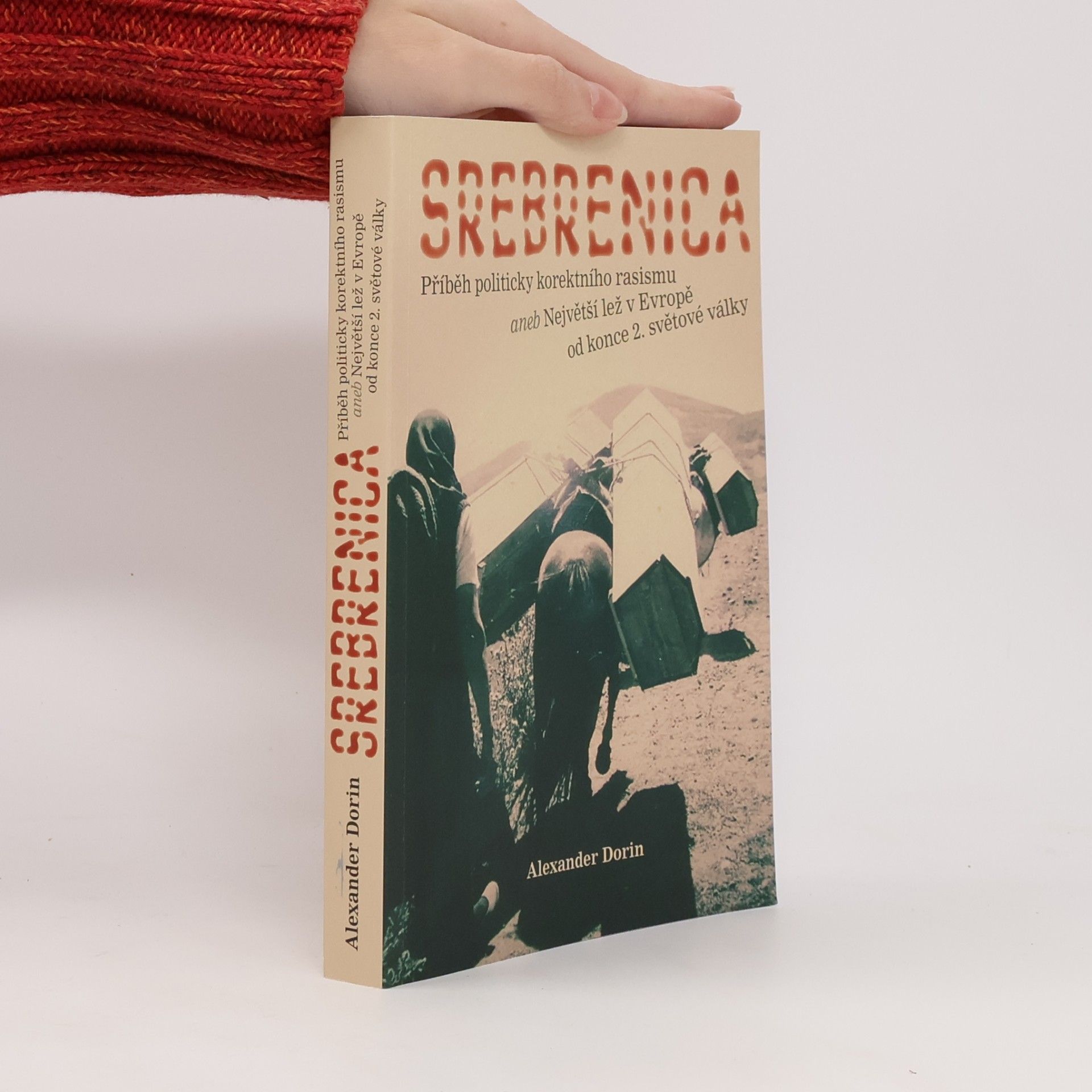 Srebrenica : příběh politicky korektního rasismu, aneb, Největší lež v Evropě od konce 2. světové války