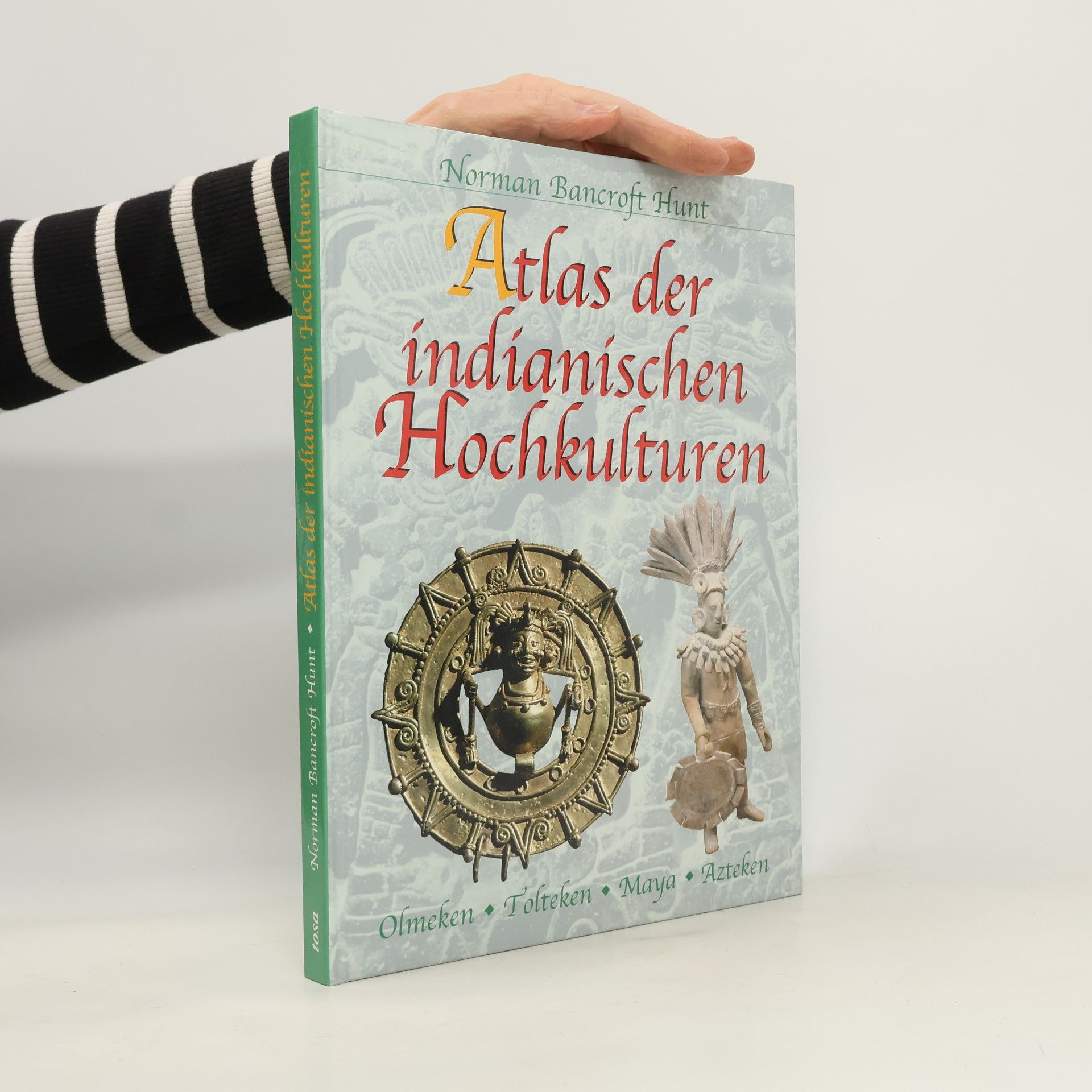 Atlas der indianischen Hochkulturen : Olmeken, Tolteken, Maya, Azteken