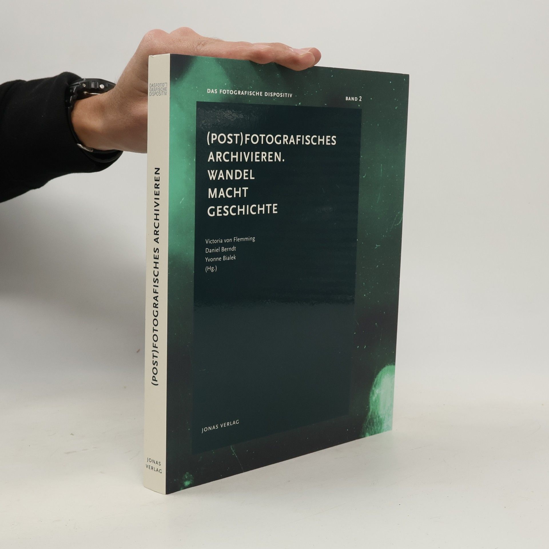 Das Fotografische Dispositiv - 2: (Post)Fotografisches Archivieren. Wandel Macht Geschichte