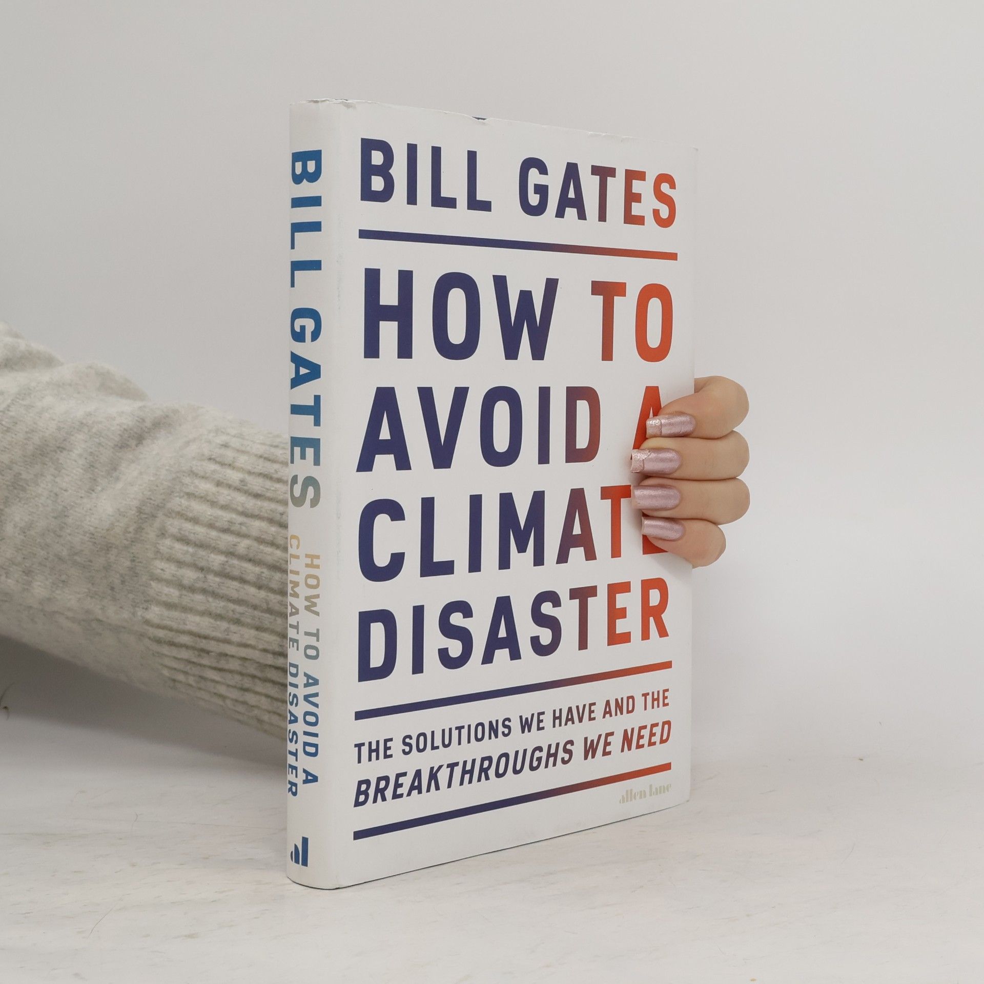 Bill Gates How to avoid a climate disaster : the solutions we have and the breakthroughs we need