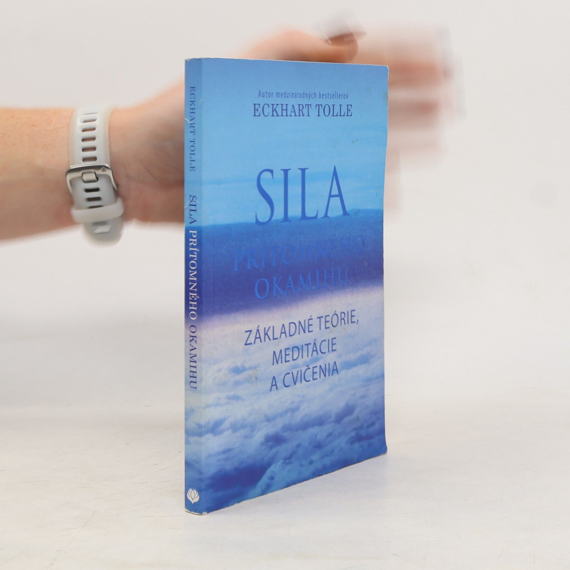 Eckhart Tolle Sila prítomného okamihu – Základné teórie, meditácie a cvičenia