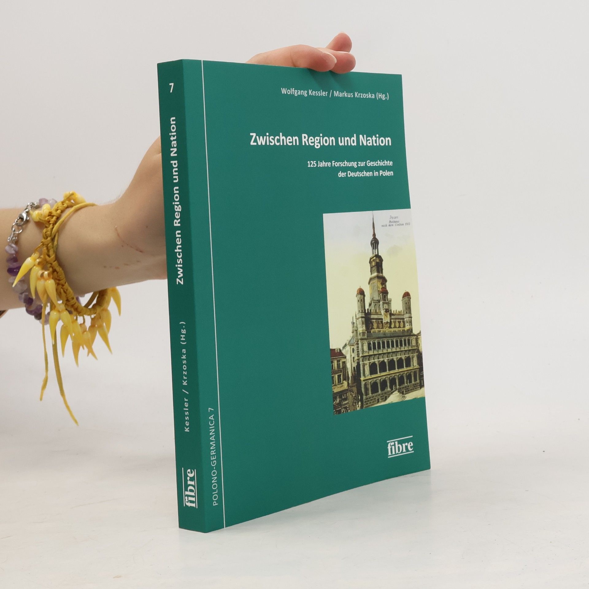 Wolfgang Kessler Polono-Germanica. Schriften der Kommission für die Geschichte der Deutschen in Polen e.V. - 7: Zwischen Region und Nation
