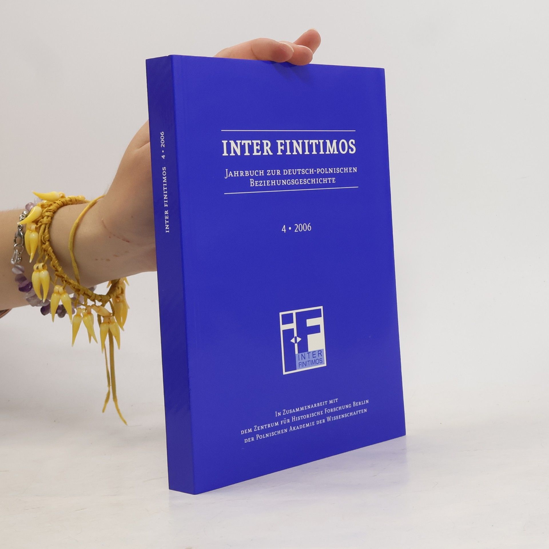 Inter Finitimos. Jahrbuch zur deutsch-polnischen Beziehungsgeschichte - Inter Finitimos 4 (2006): Jahrbuch zur deutsch-polnischen Beziehungsgeschichte ... Beziehungsgeschichte. Neue Folge, Band 4)