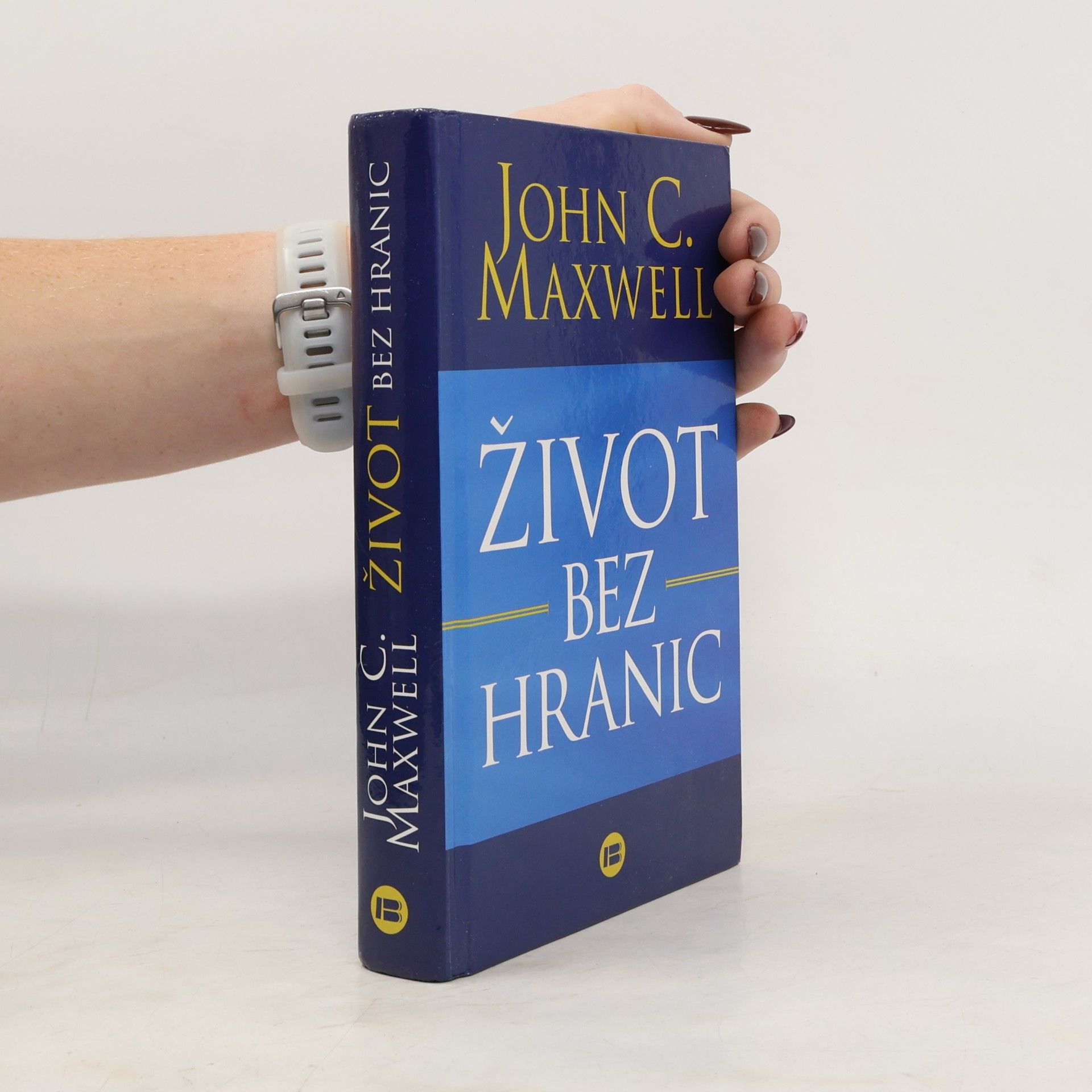 John C. Maxwell Život bez hranic: Naplňte svůj potenciál