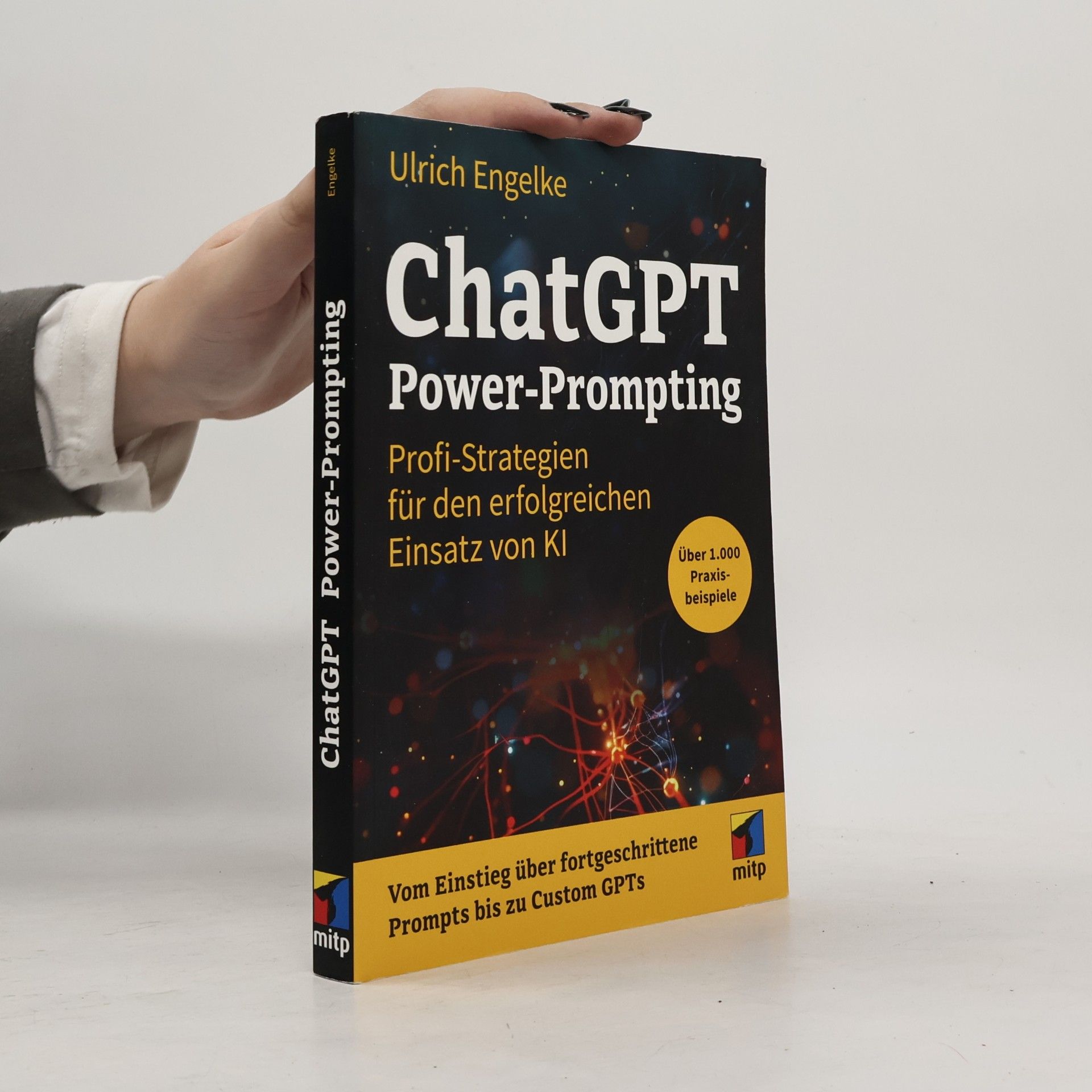 Ulrich Engelke mitp Anwendungen: ChatGPT Power-Prompting: Profi-Strategien für den erfolgreichen Einsatz von KI. Über 1.000 Prompts