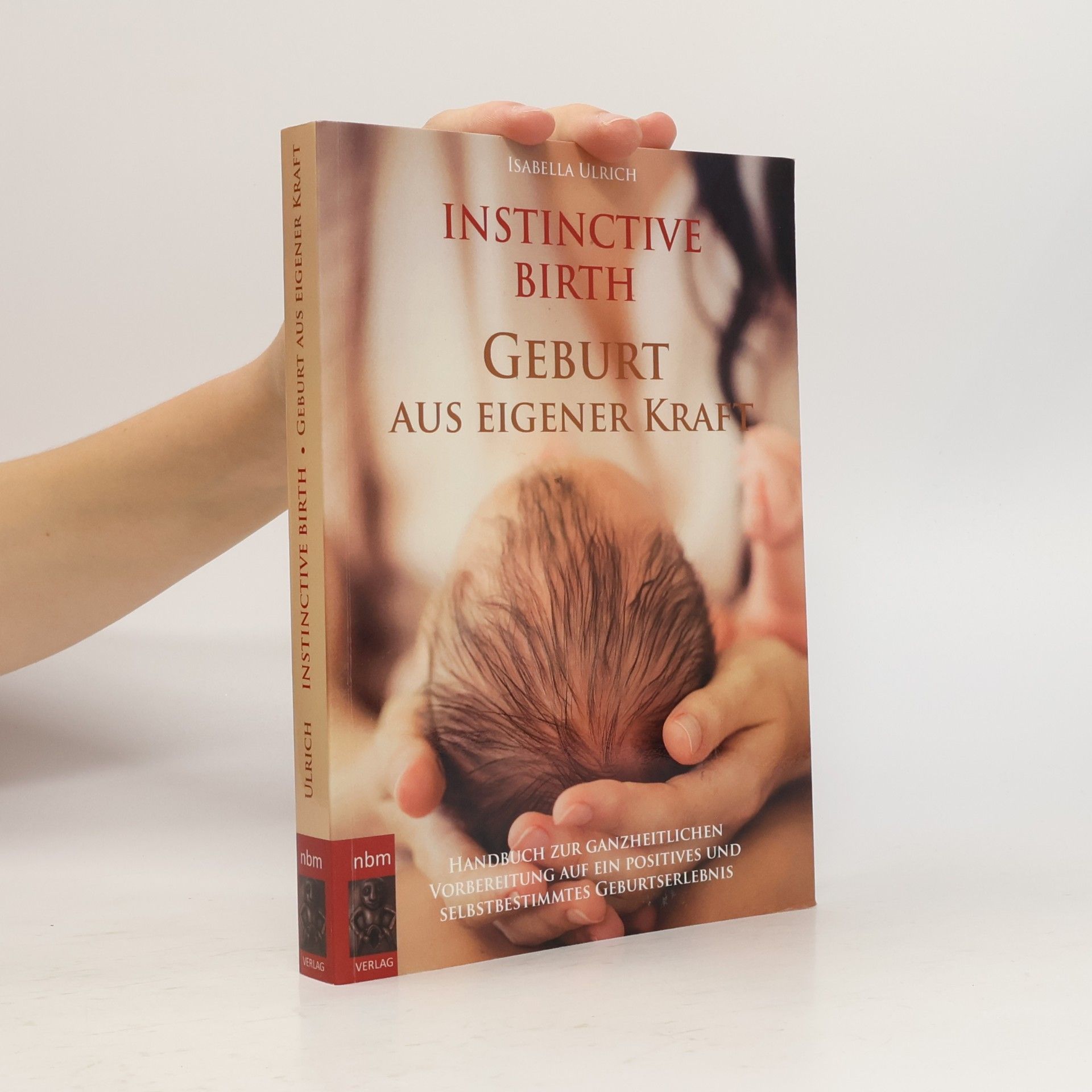 Isabella Ulrich Instinctive Birth - Geburt aus eigener Kraft