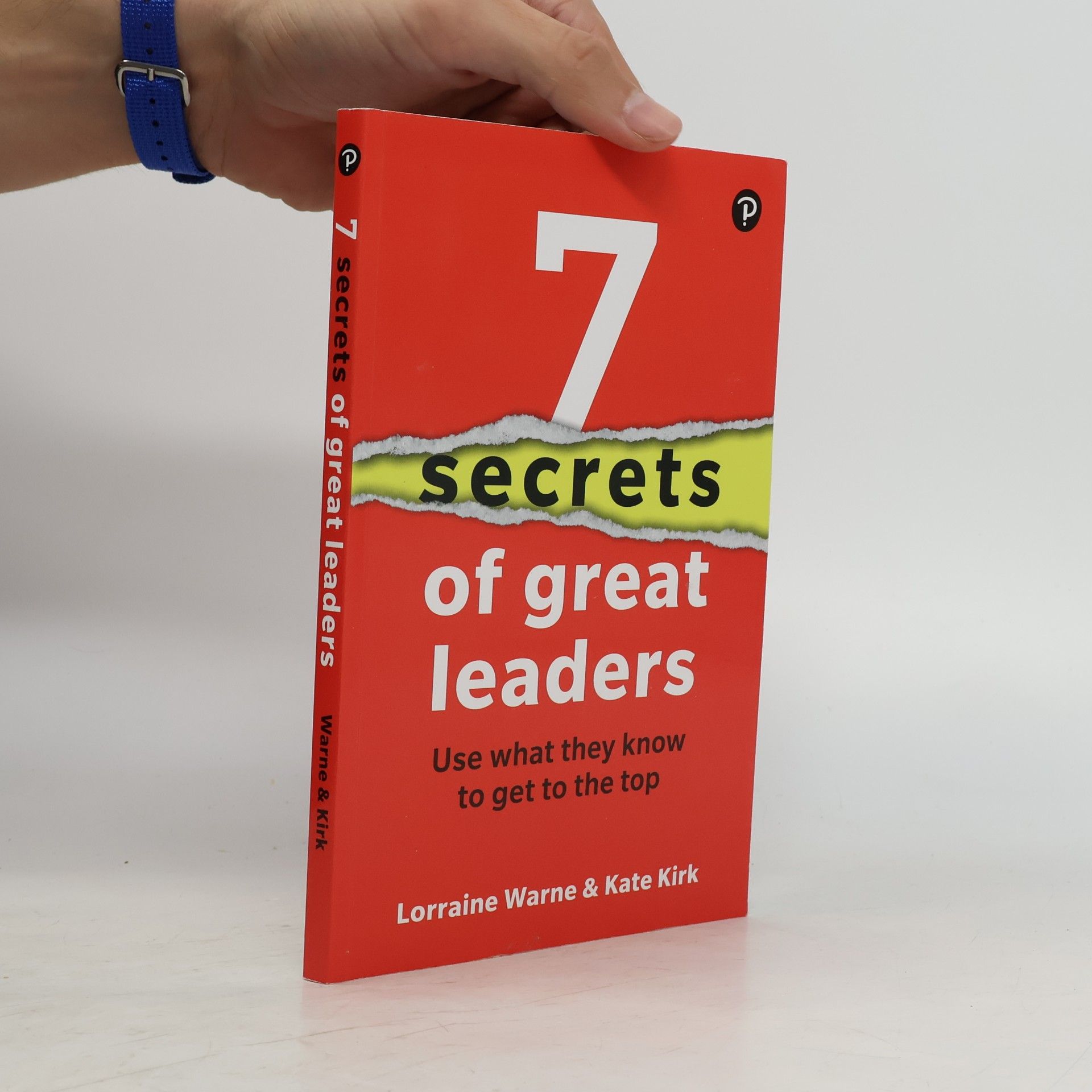 Lorraine Warne 7 Secrets of Great Leaders: Use What They Know to Get to the Top