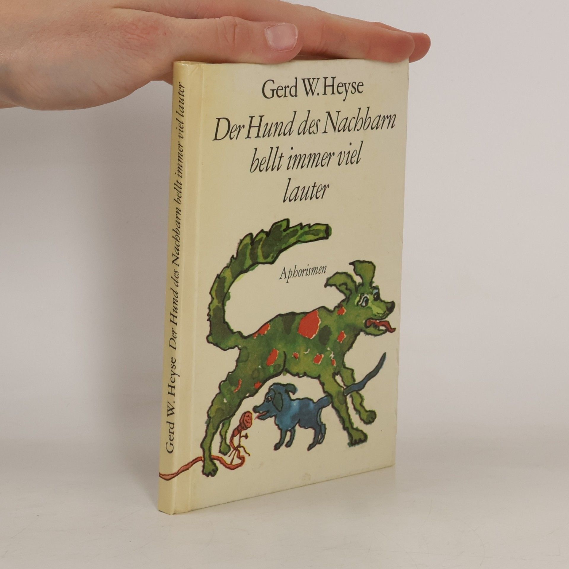 Gerd W. Heyse Der Hund des Nachbarn bellt immer viel lauter