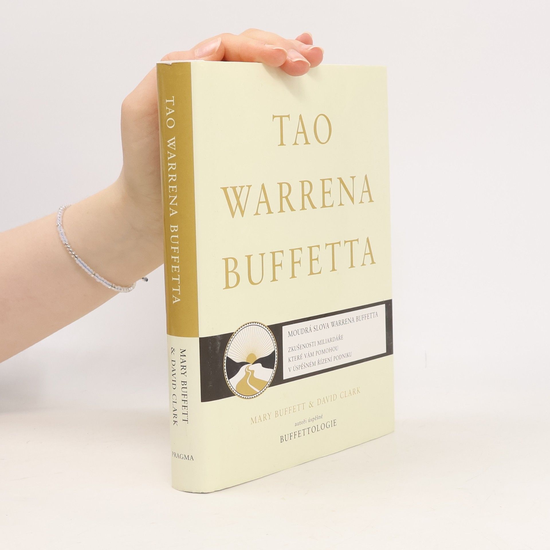 Tao Warrena Buffetta : moudrá slova Warrena Buffetta : citáty a interpretace, které vám pomohou na cestě k miliardovému bohatství a osvícenému spravování podniku