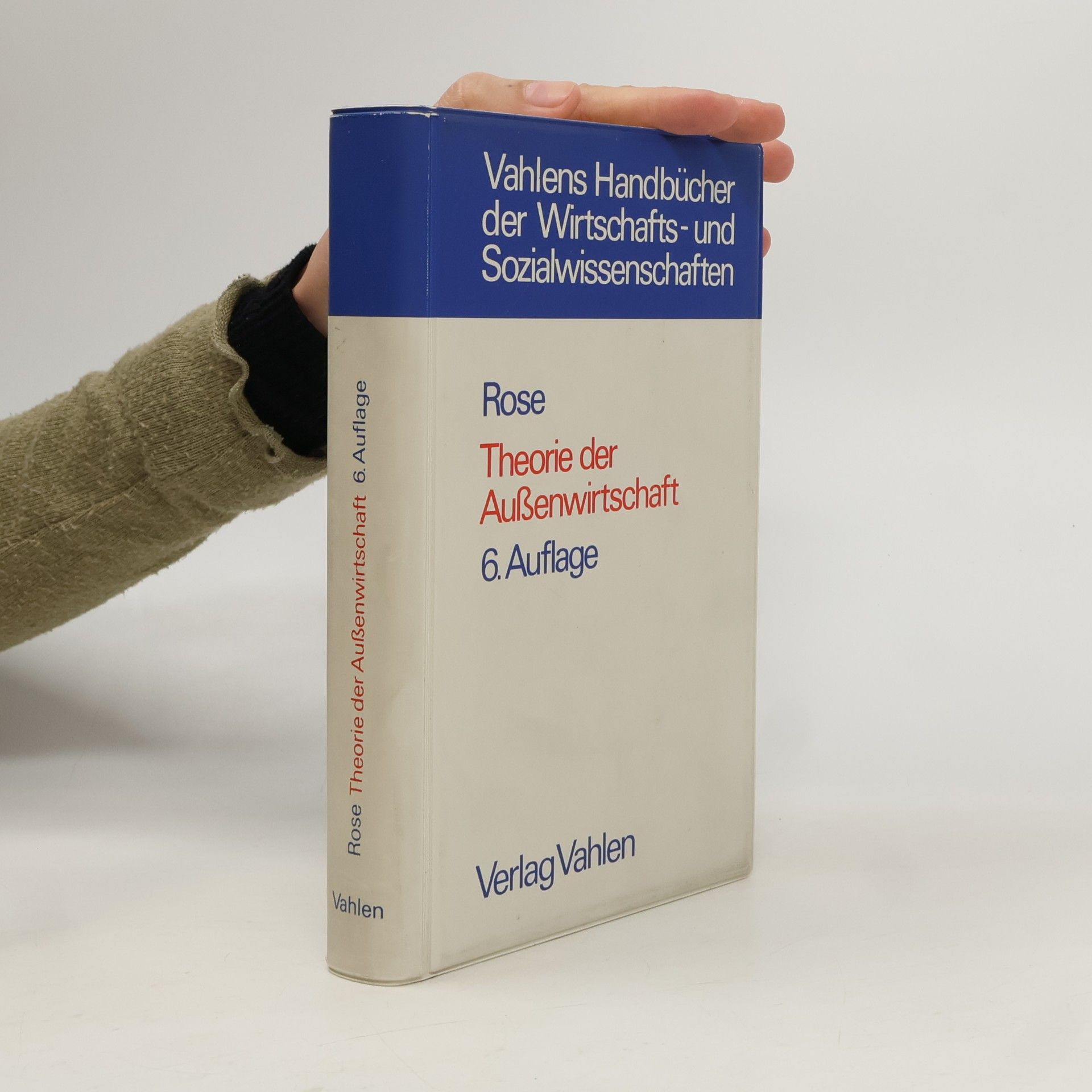 Klaus Rose Vahlens Handbücher der Wirtschafts- und Sozialwissenschaften - 6: Theorie der Aussenwirtschaft