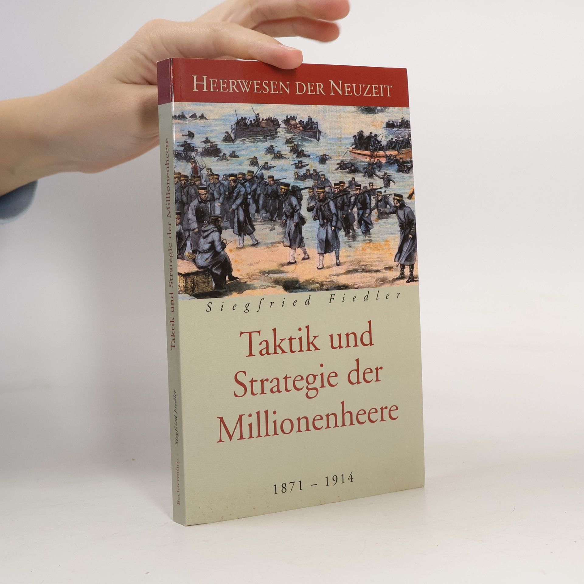 Siegfried Fiedler Taktik und Strategie der Millionenheere 1871 – 1914