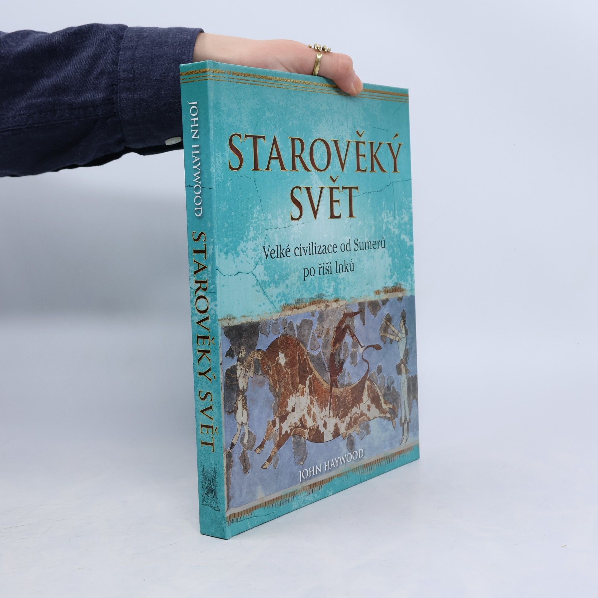 John Haywood Starověký svět: Velké civilizace od Sumerů po říši Inků