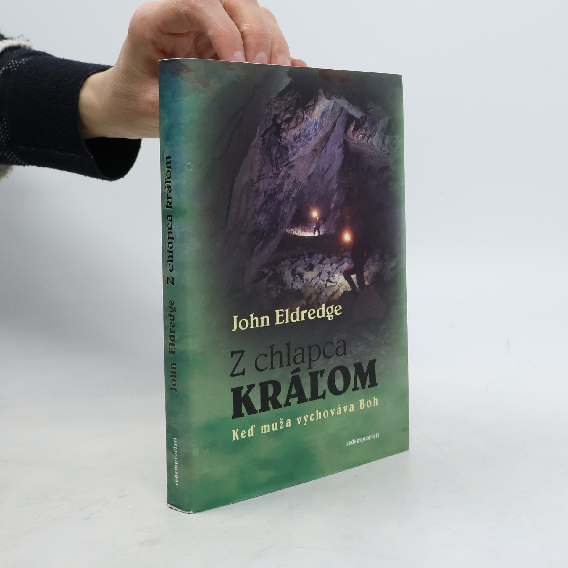 John Eldredge Z chlapca kráľom : keď muža vychováva Boh