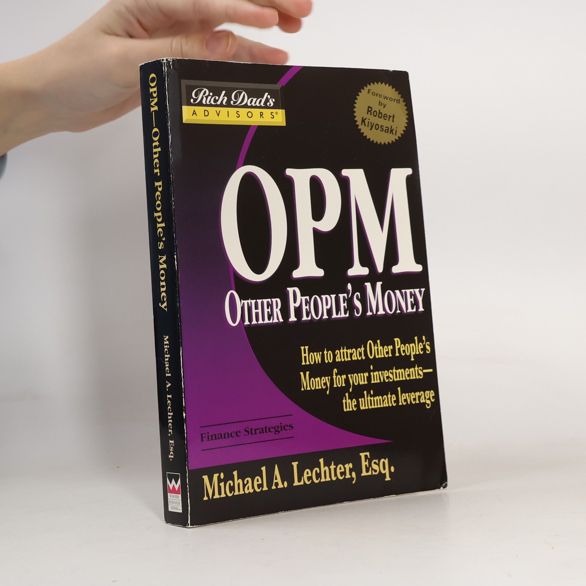 Michael A. Lechter OPM : other people's money : how to attract other people's money for your investments--the ultimate leverage