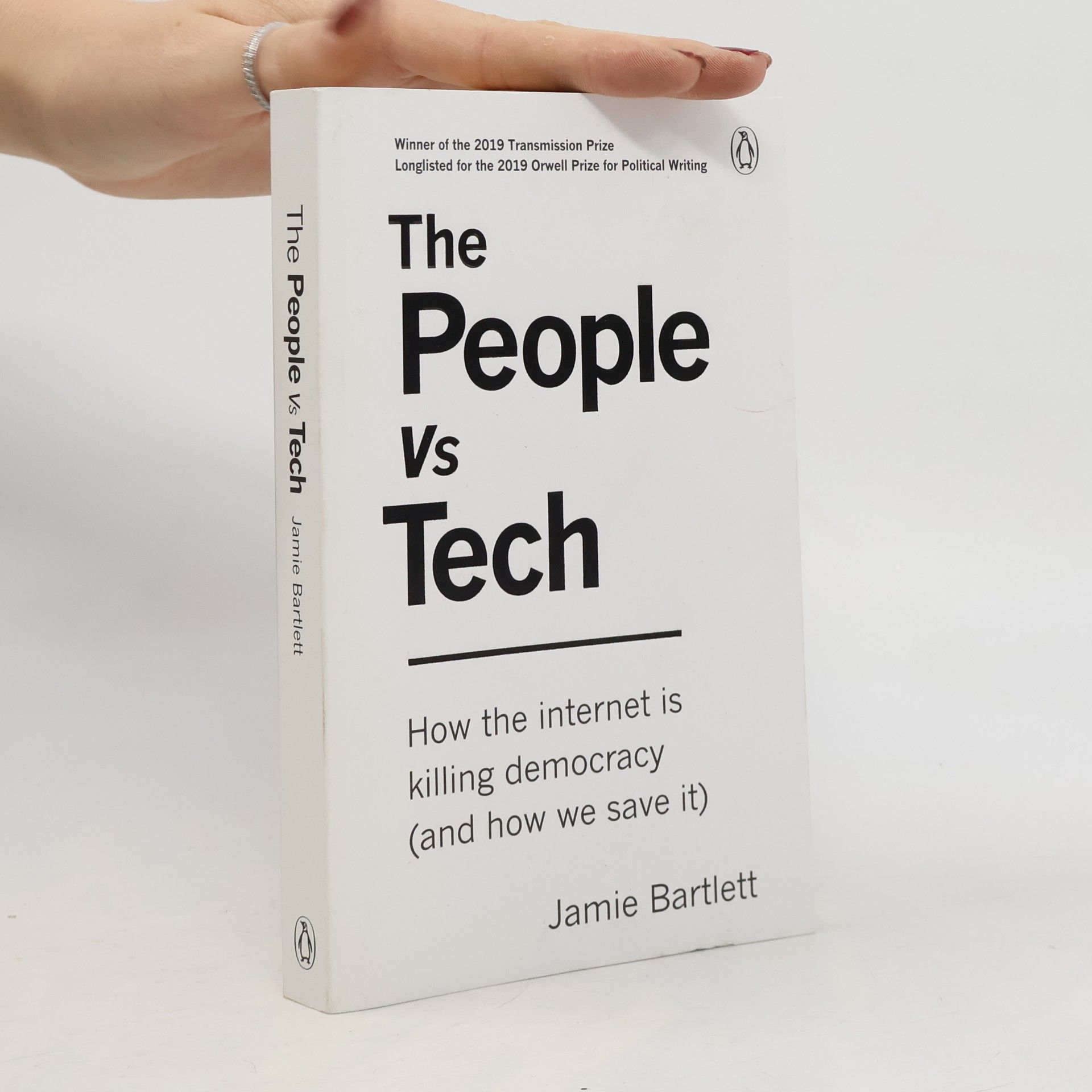 Jamie Bartlett The People vs Tech: How the internet is killing democracy (and how we save it)