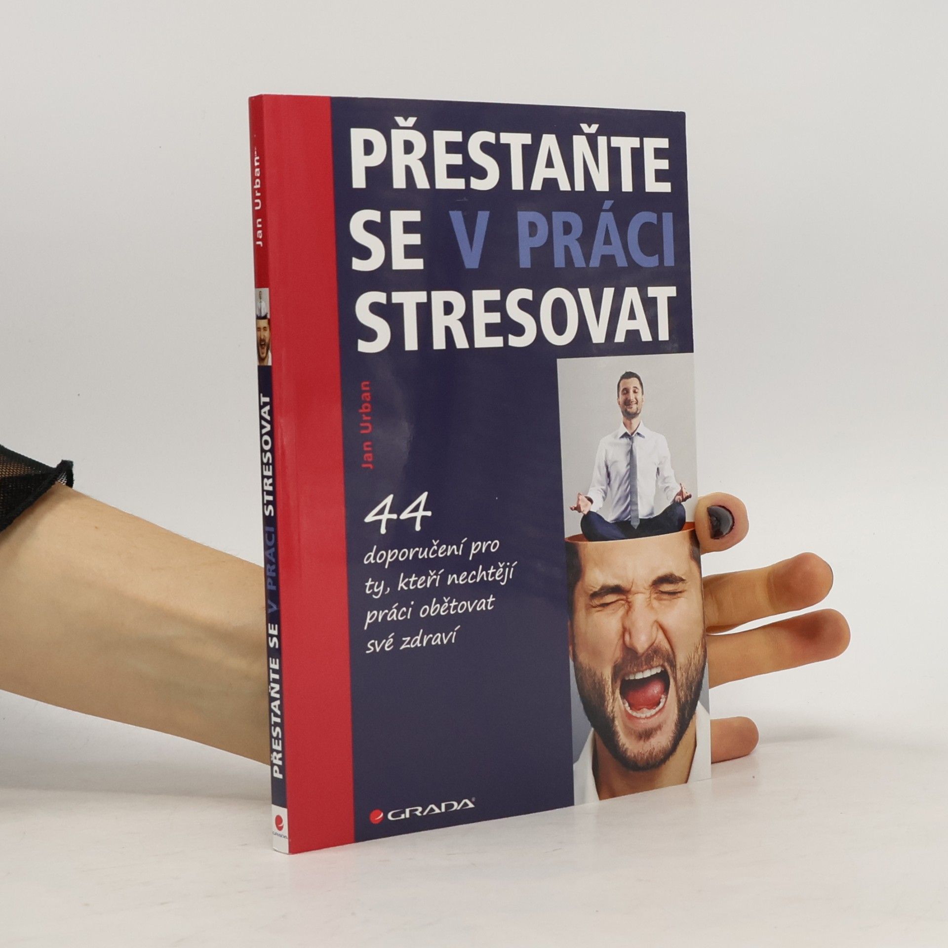 Přestaňte se v práci stresovat. 44 doporučení pro ty, kteří nechtějí práci obětovat své zdraví